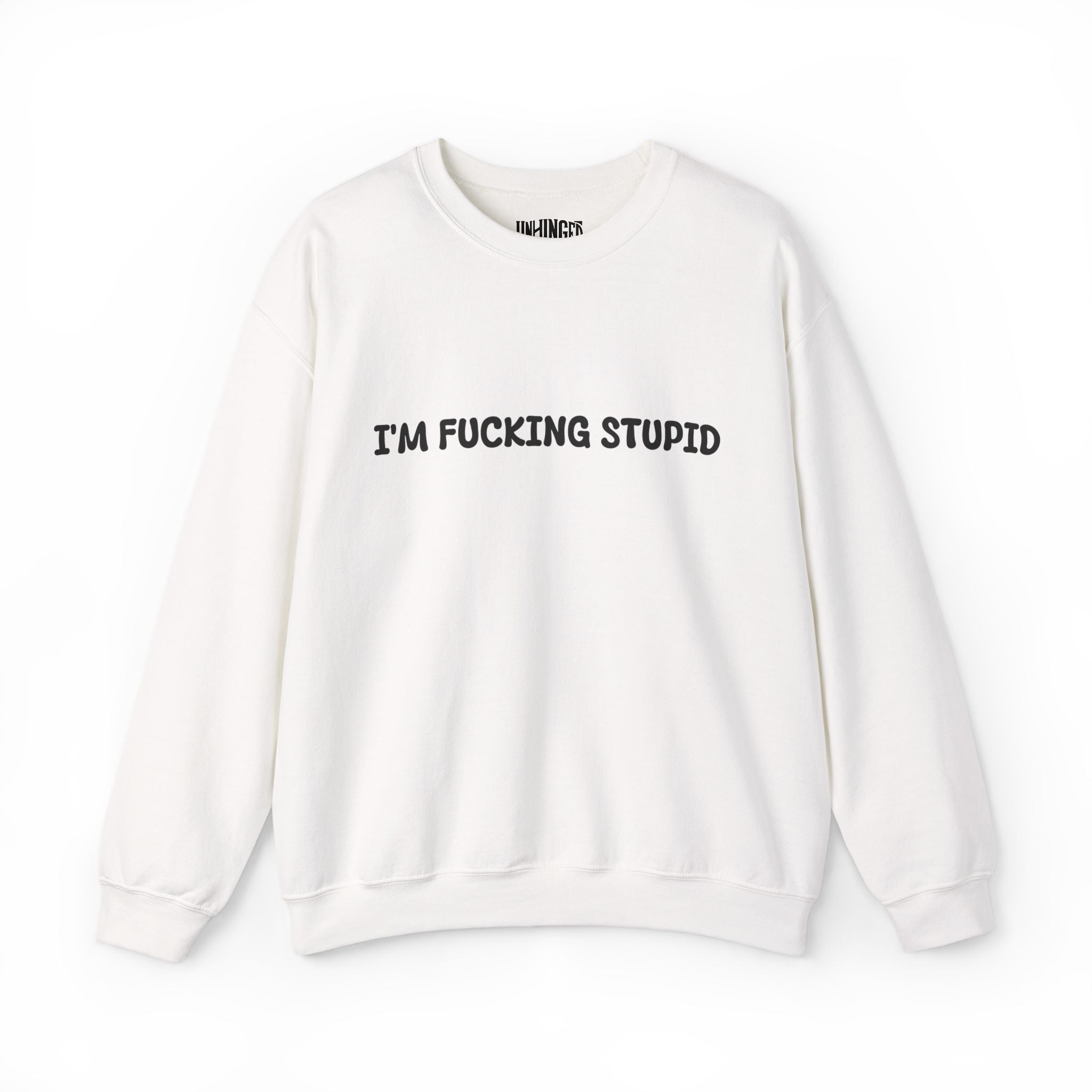I'm Fucking Stupid Sweatshirt