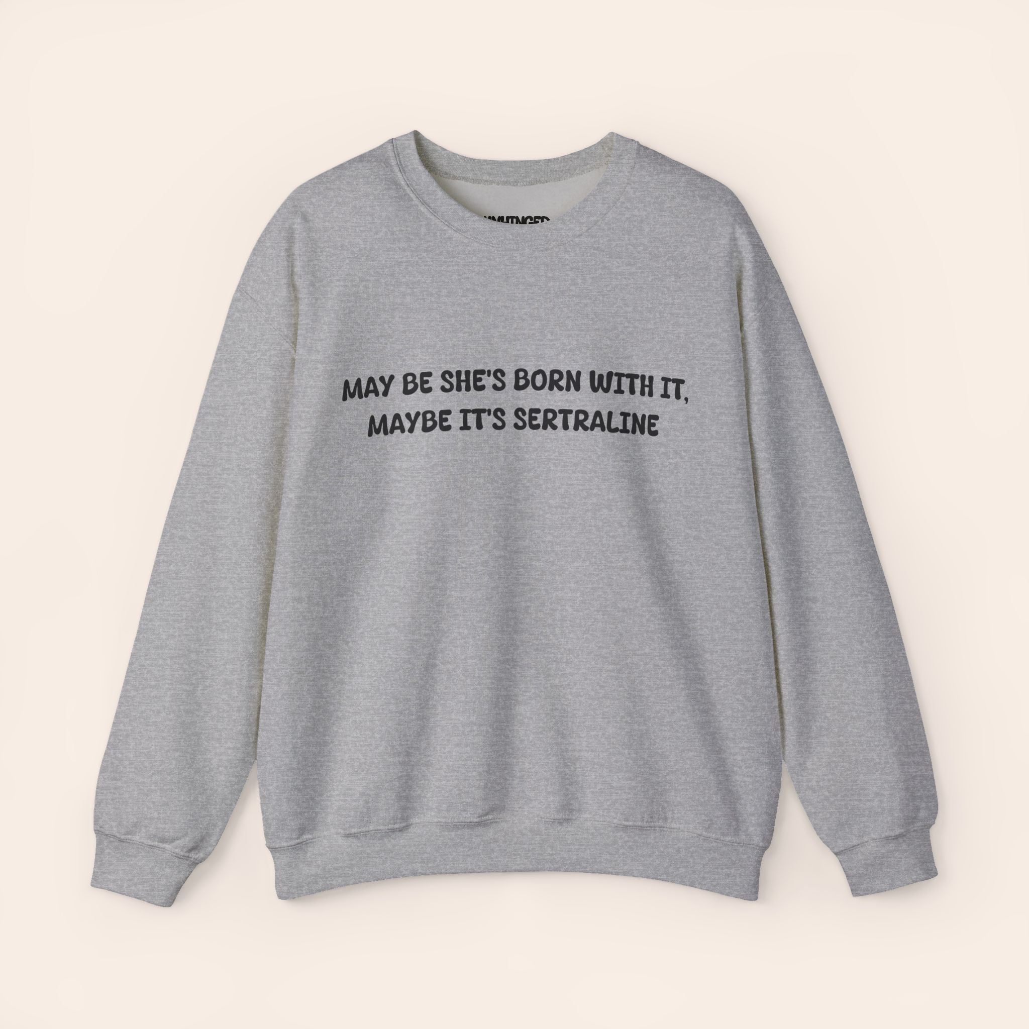 May Be she's Born with it (Sertraline) Sweatshirt