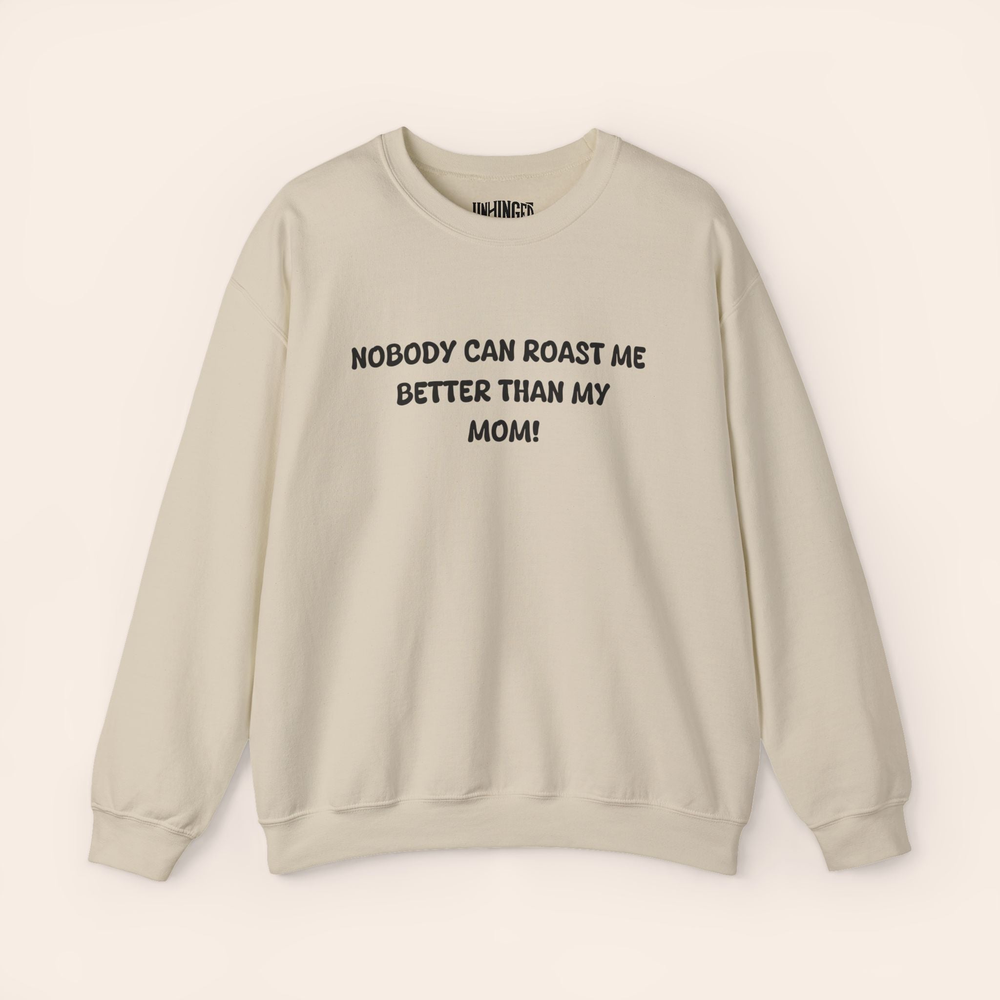 Nobody Can Roast Me Better Than My Mom! Sweatshirt