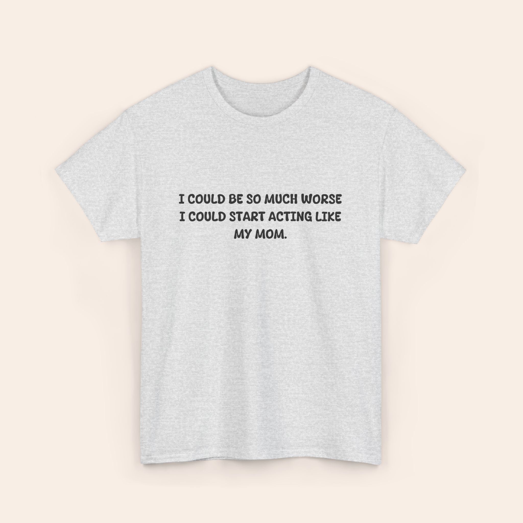 Copy of Acting Like My Mom T-shirt