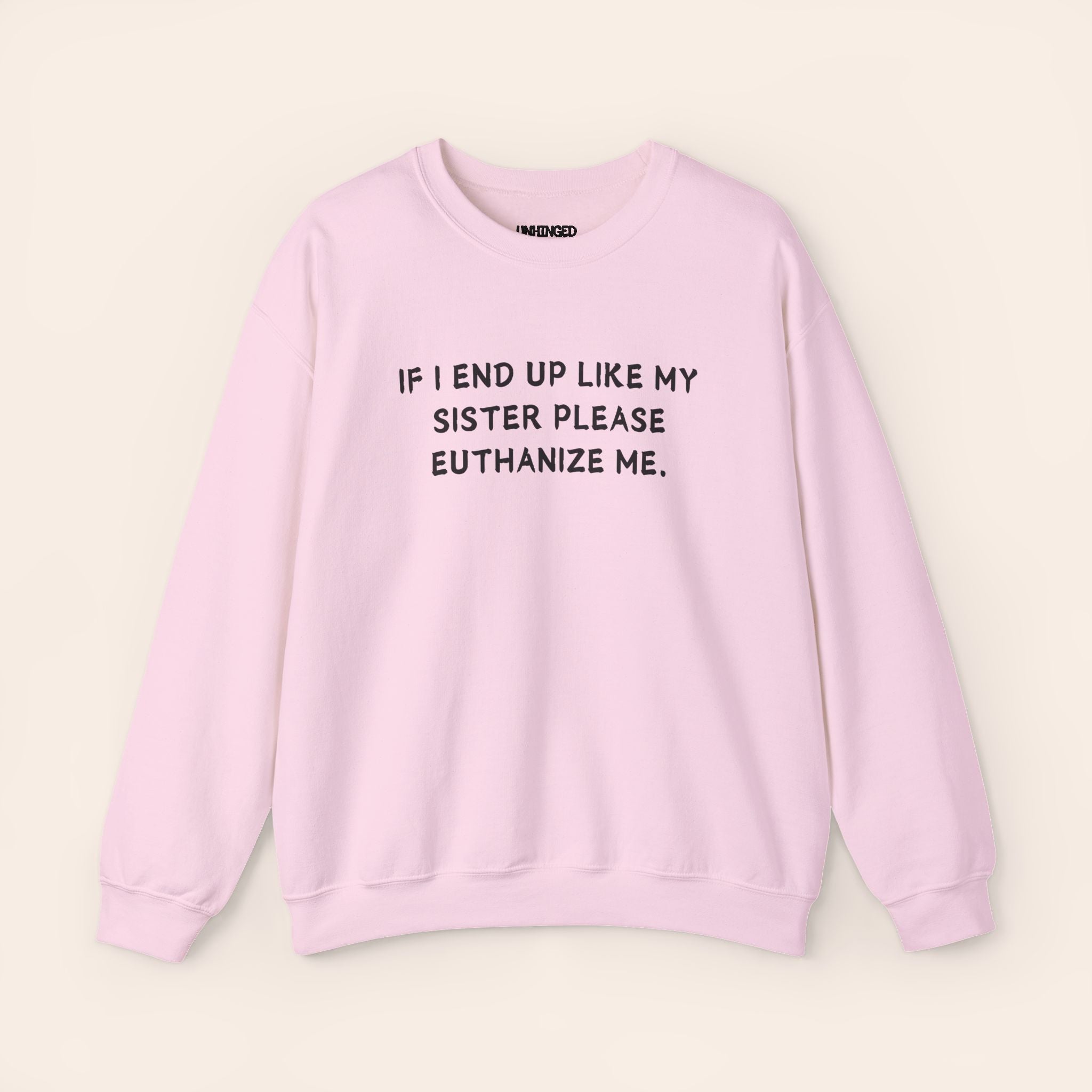 If I End Up Like My Sister Please Euthanize Me Sweatshirt