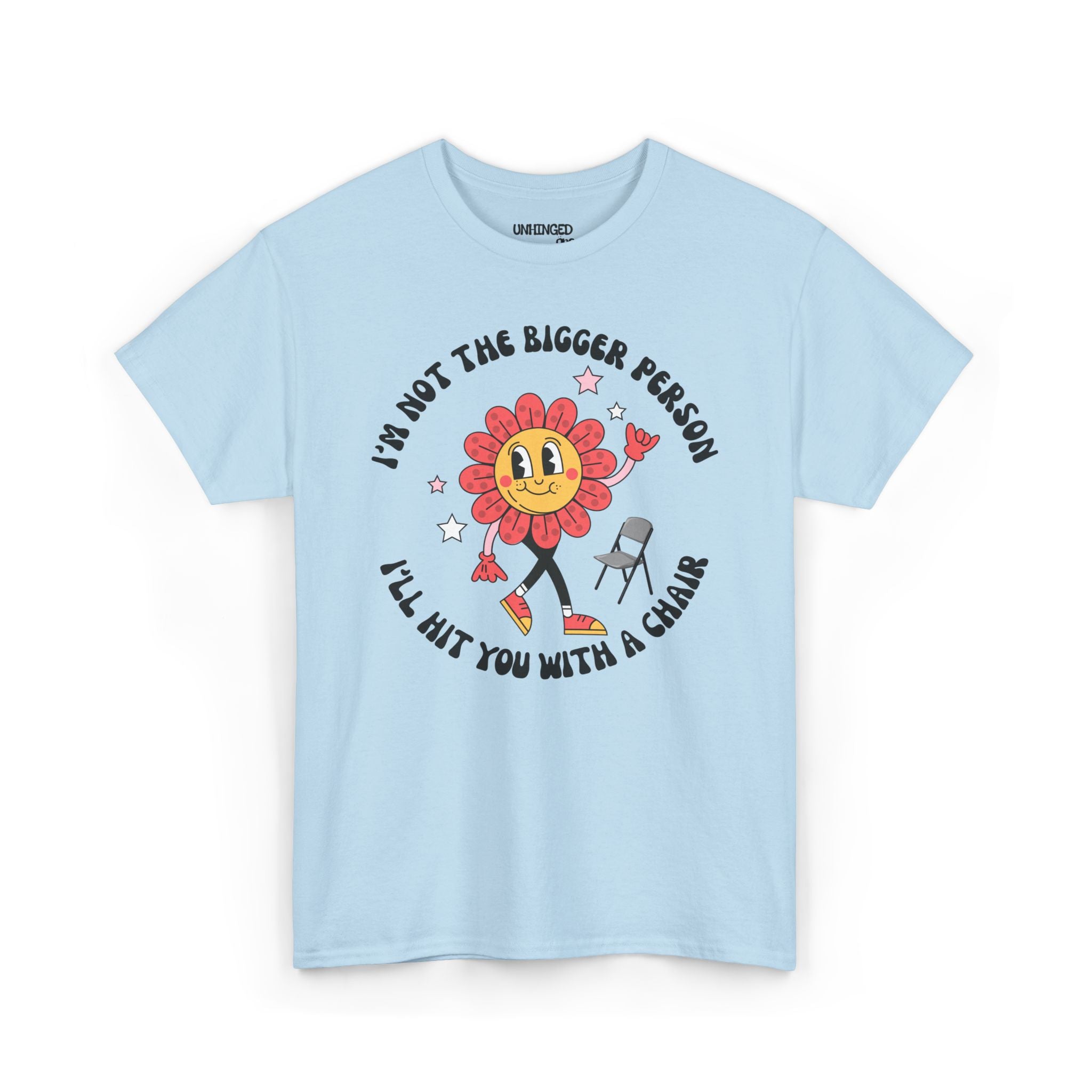 I’m Not The Bigger Person I’ll Hit You With A Chair T-Shirt