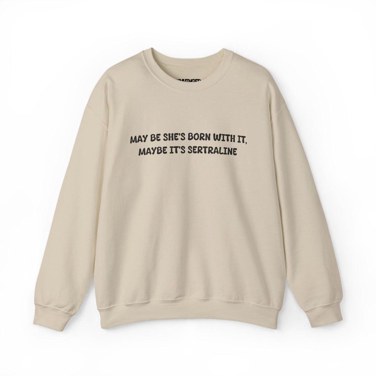 May Be she's Born with it (Sertraline) Sweatshirt