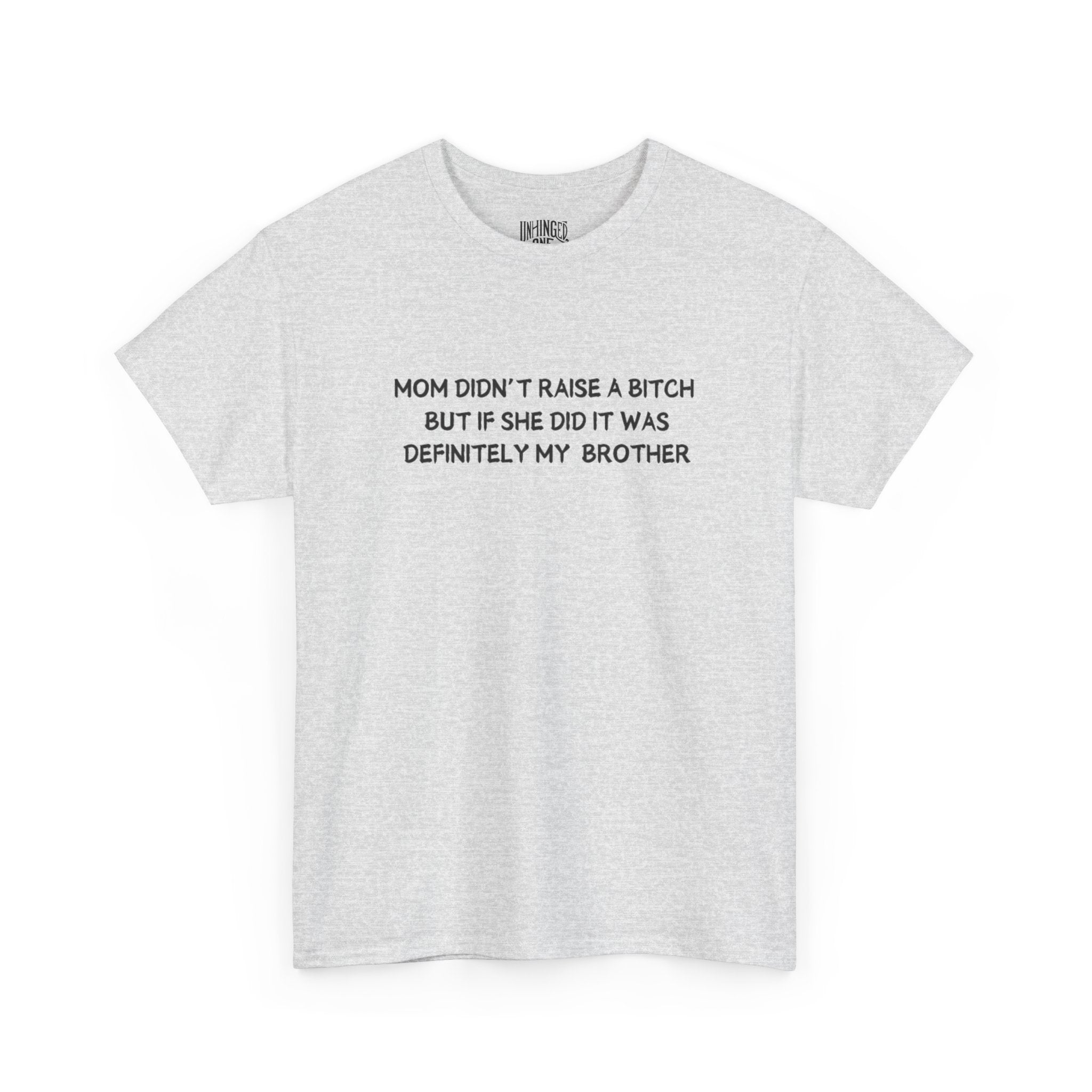 Mom Didn't Raise a Bitch (Brother)T-shirt