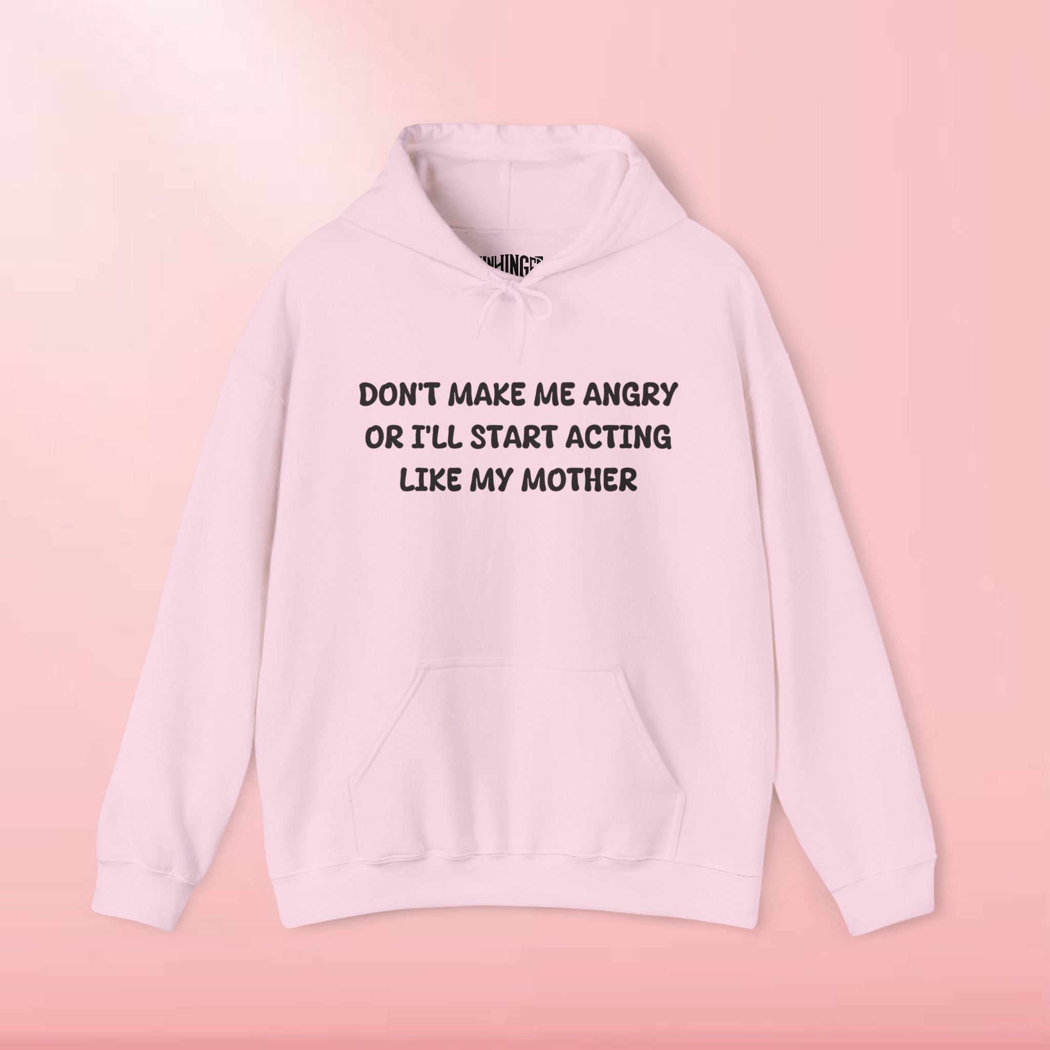 Don't Make Me Angry Or I'll Start Acting Like My Mother Hoodie