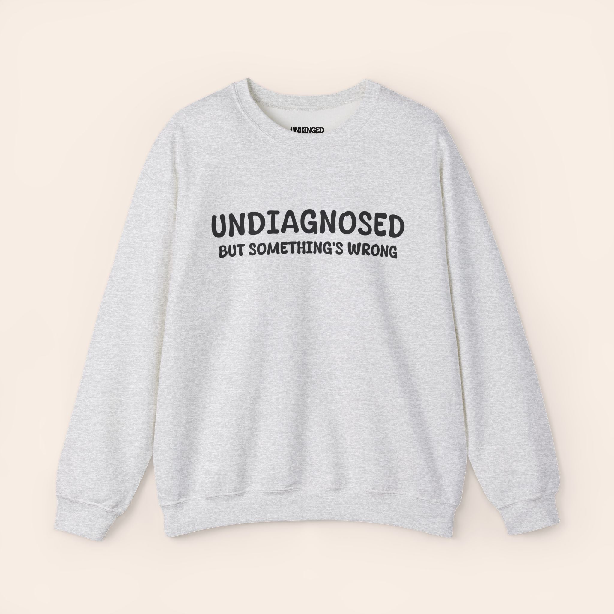 Undiagnosed but somethings Wrong Sweatshirt