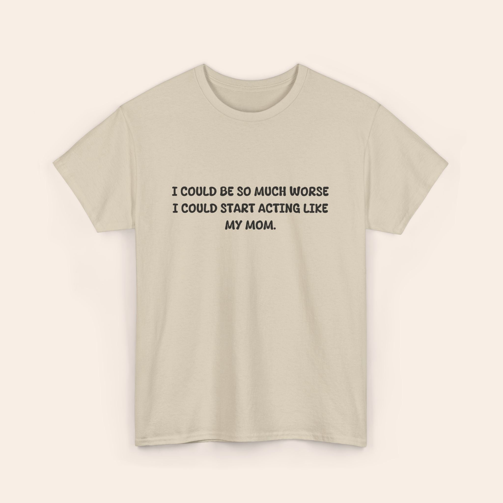 Copy of Acting Like My Mom T-shirt