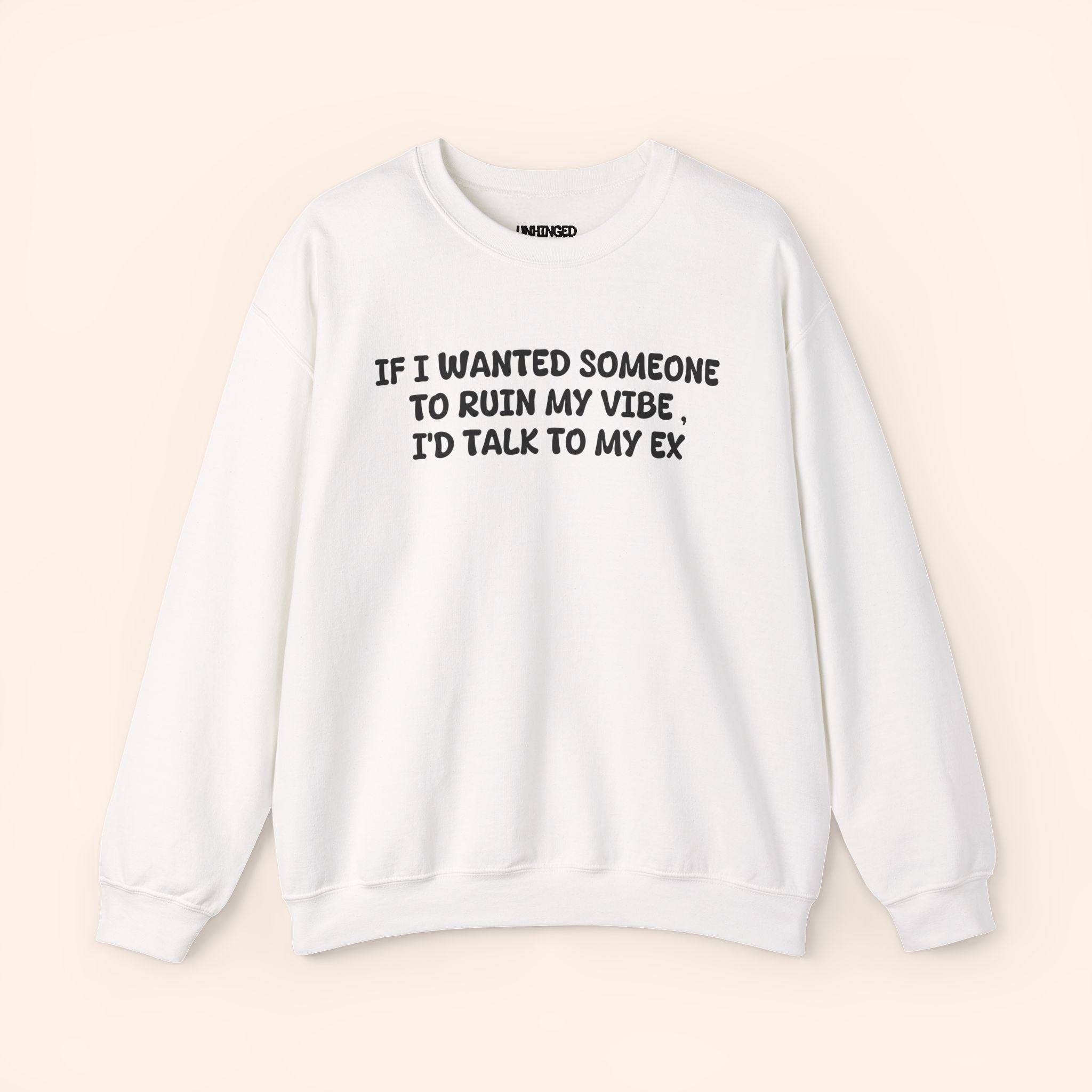 If I Wanted To Ruin My Vibe I'D Talk To My Ex. crewneck sweatshirt