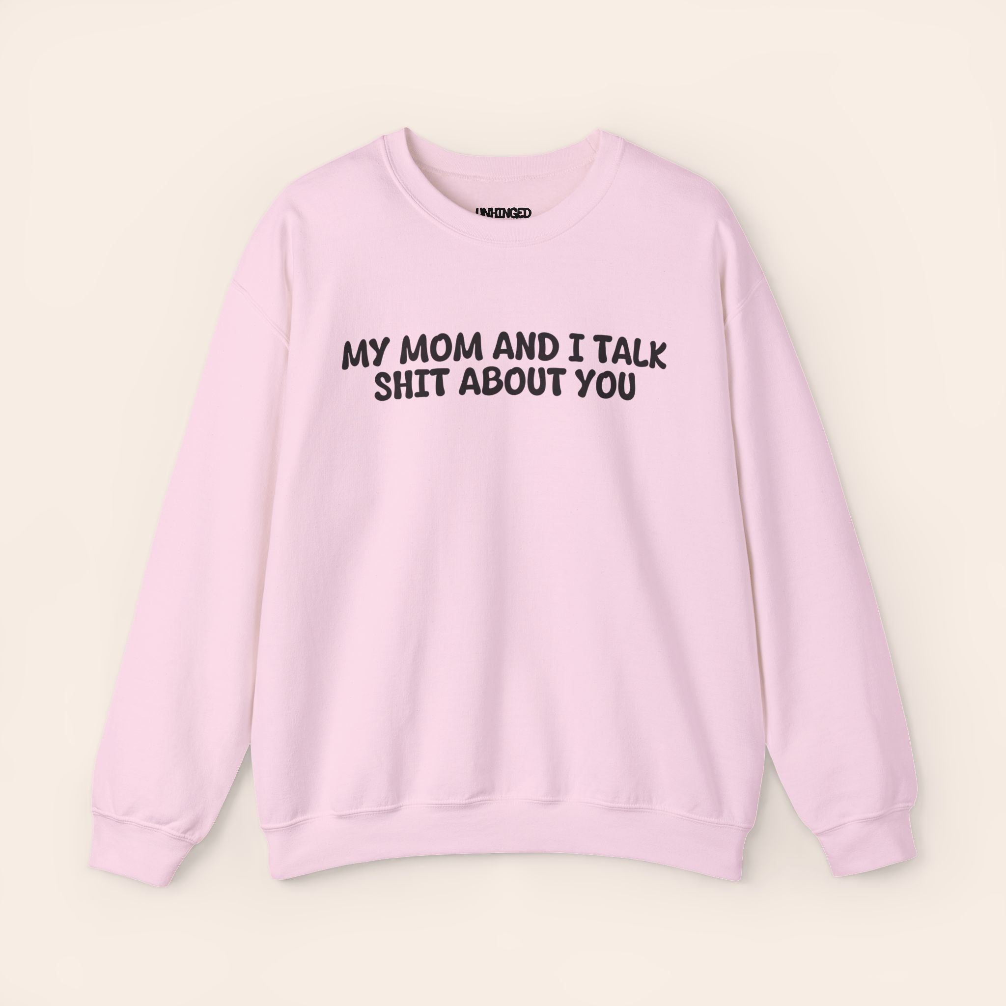 My Mom and I Talk Shit about You Sweatshirt