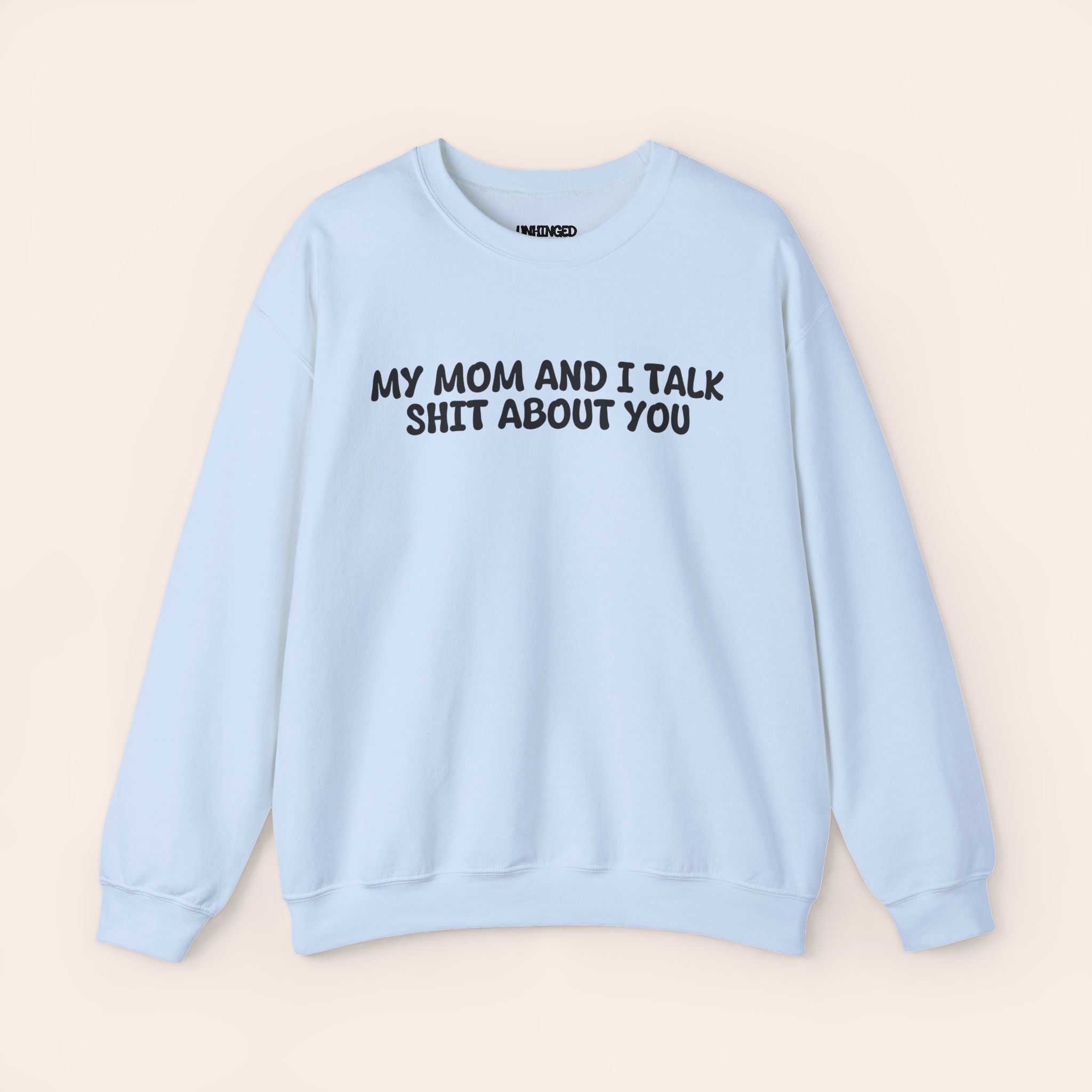 My Mom and I Talk Shit about You Sweatshirt