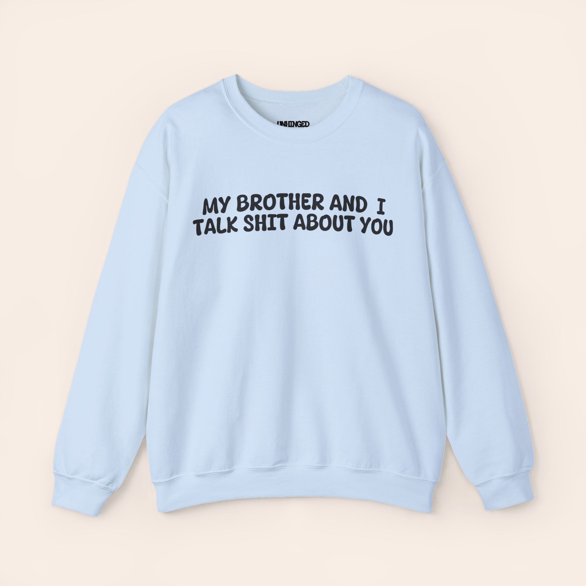 My Brother and I Talk Shit about You Sweatshirt