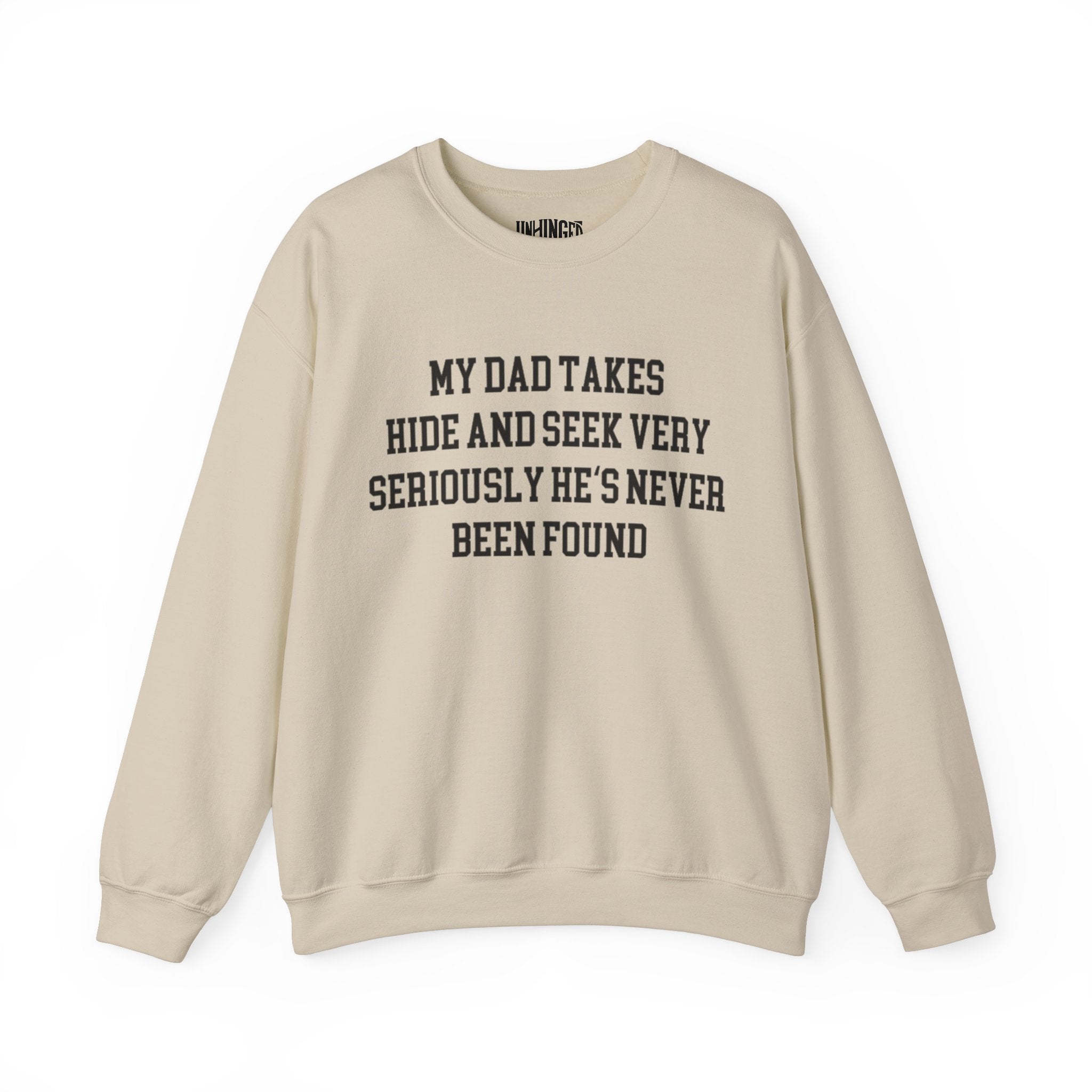 My Dad Takes Hide & Seek very Seriously , He's never been Found Crewneck Sweatshirt