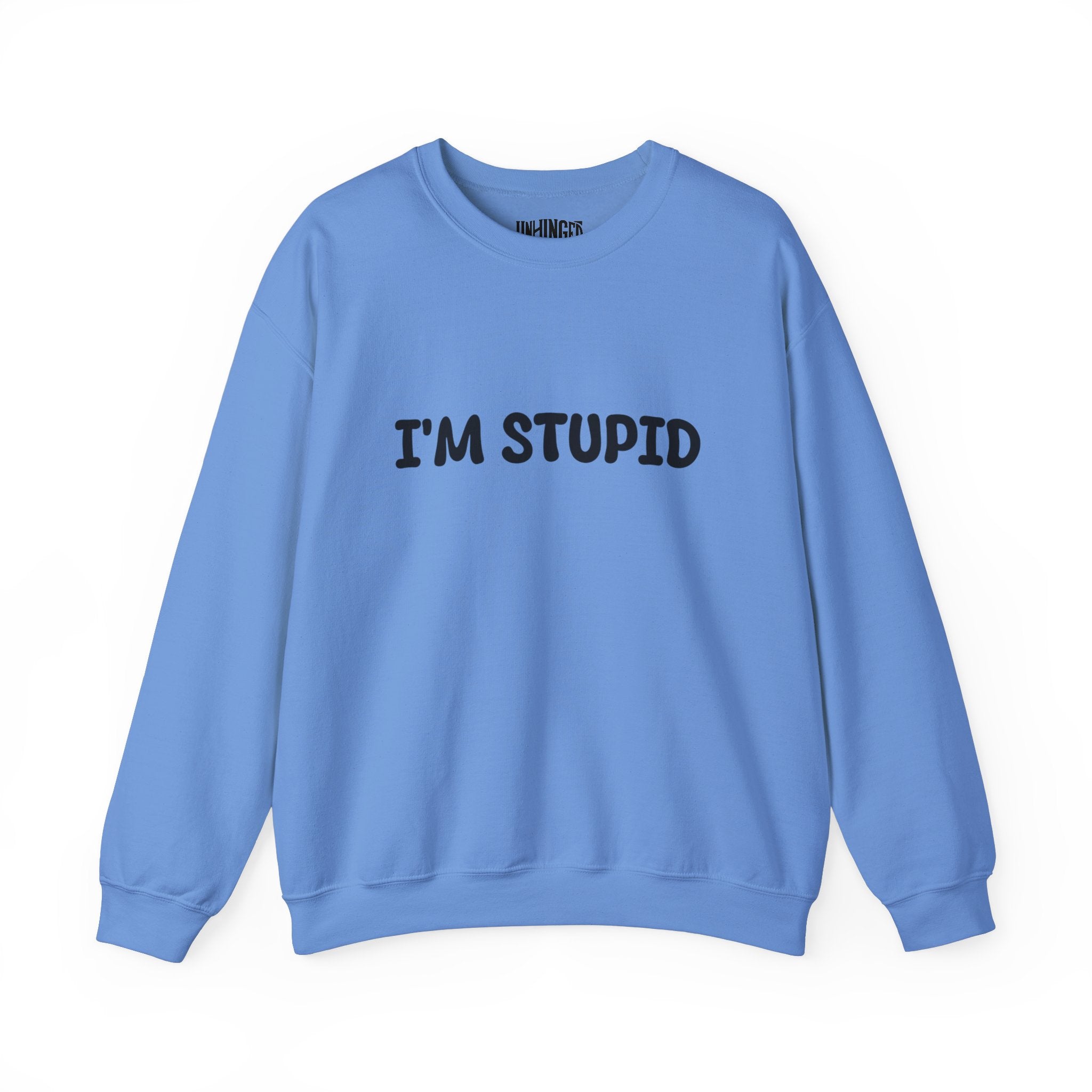 I'm Stupid Sweatshirt