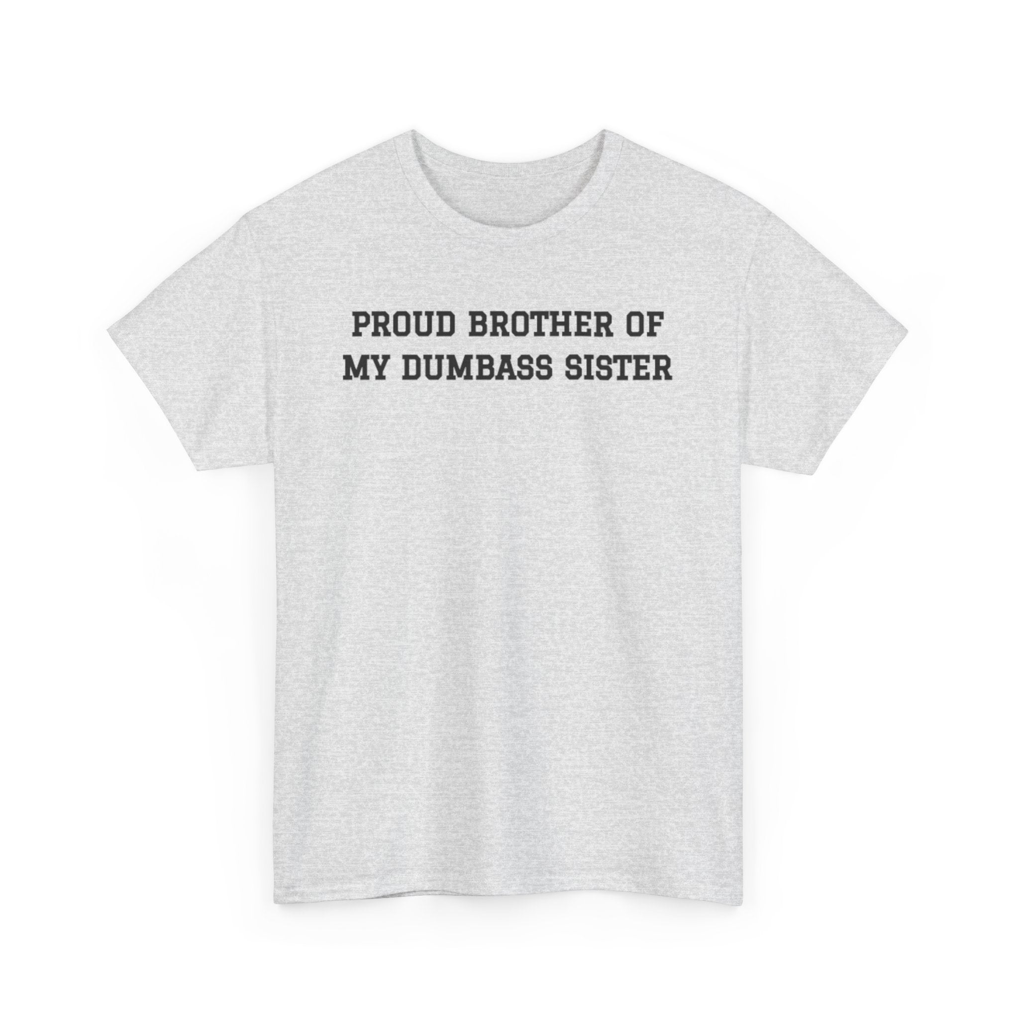 Proud Brother of My Dumb Ass Sister T-shirt