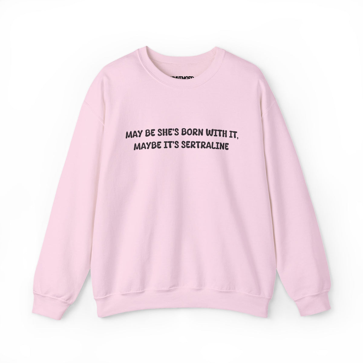 May Be she's Born with it (Sertraline) Sweatshirt