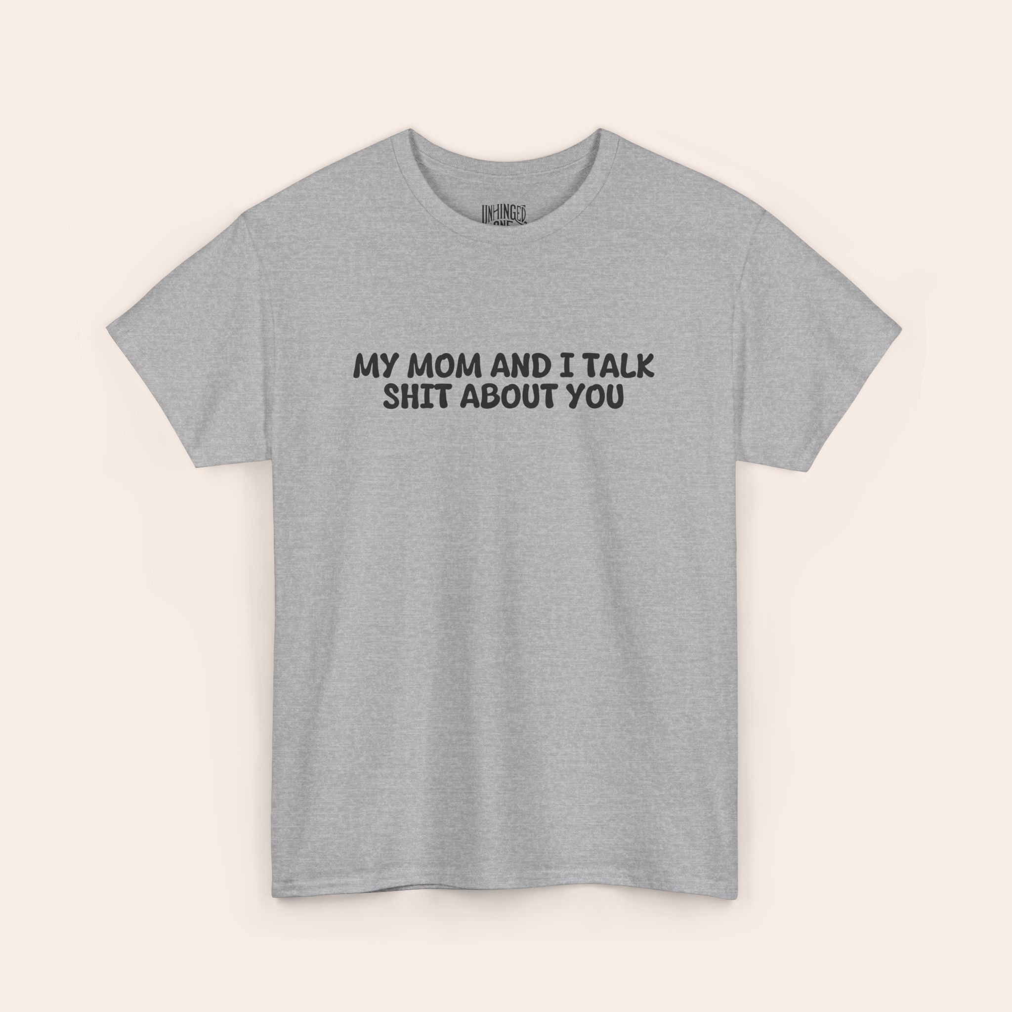 My Mom And I Talk Shit About You T-shirt