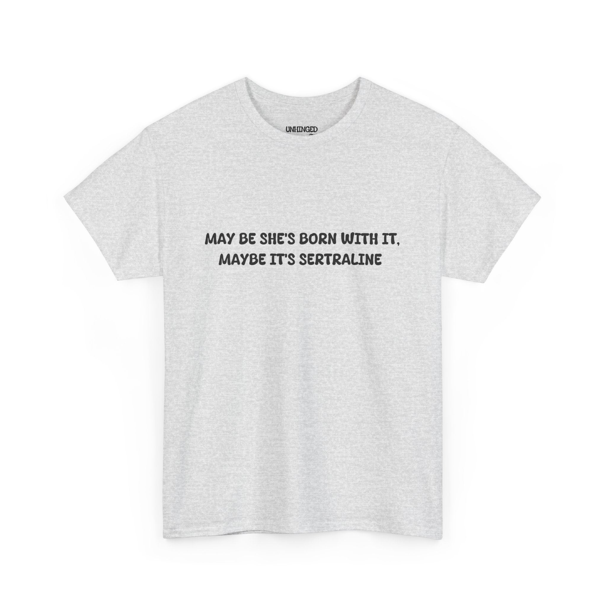 May Be she's Born with it (Sertraline) T-shirt