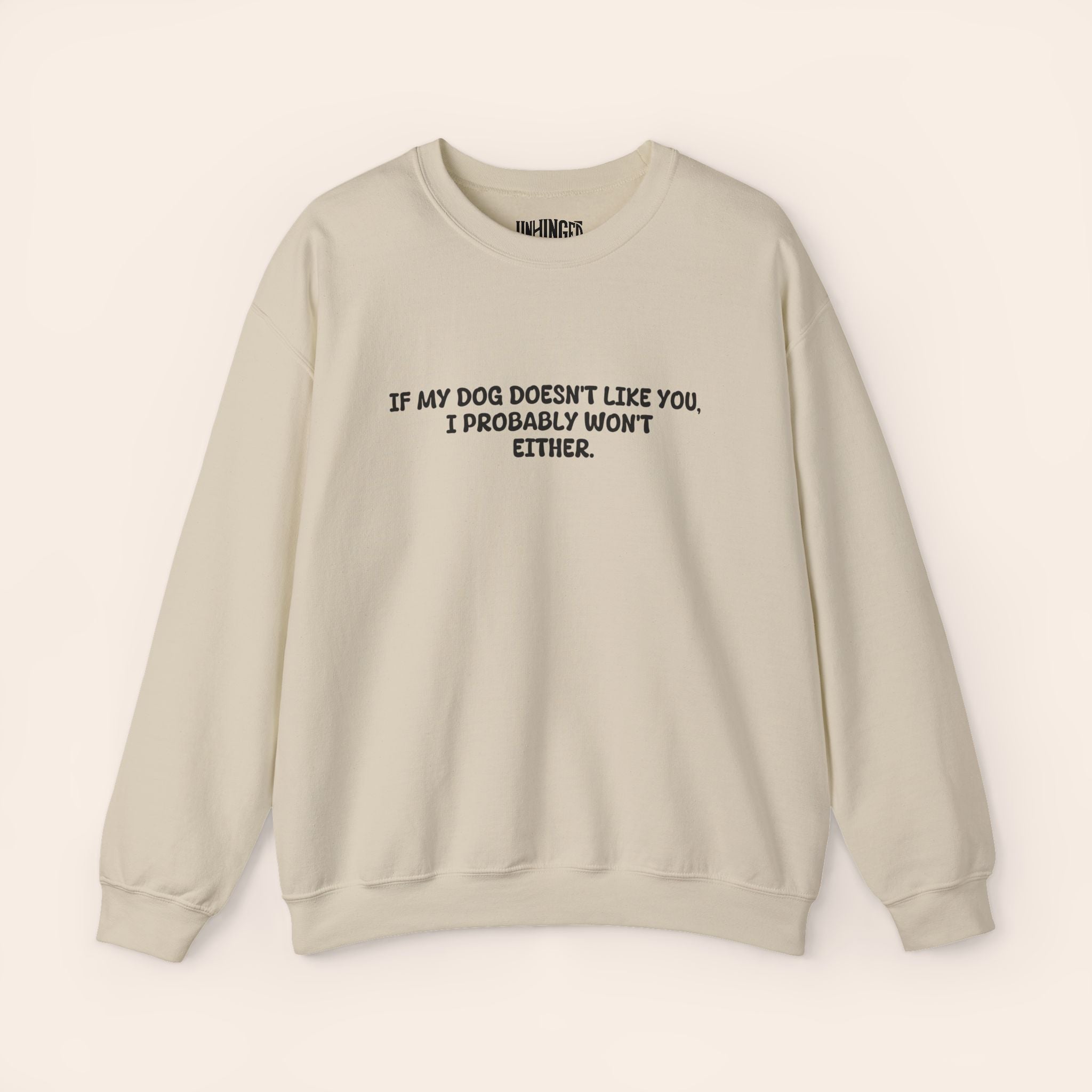 If My Dog Doesn't Like You, I Probably Won't Either. Sweatshirt