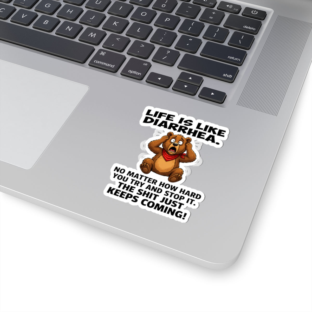Life Is A Diarrhea, No Matter How Hard You Try And Stop It. The Shit Just Keeps Coming! Sticker