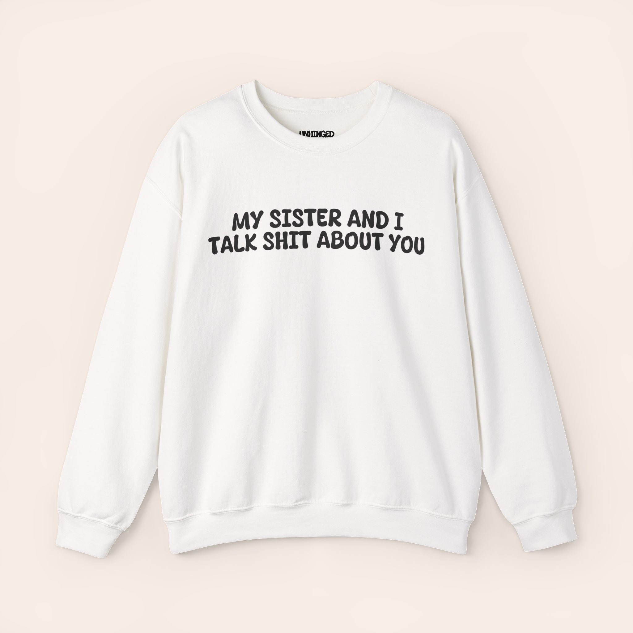 My Sister and I Talk Shit about You Sweatshirt