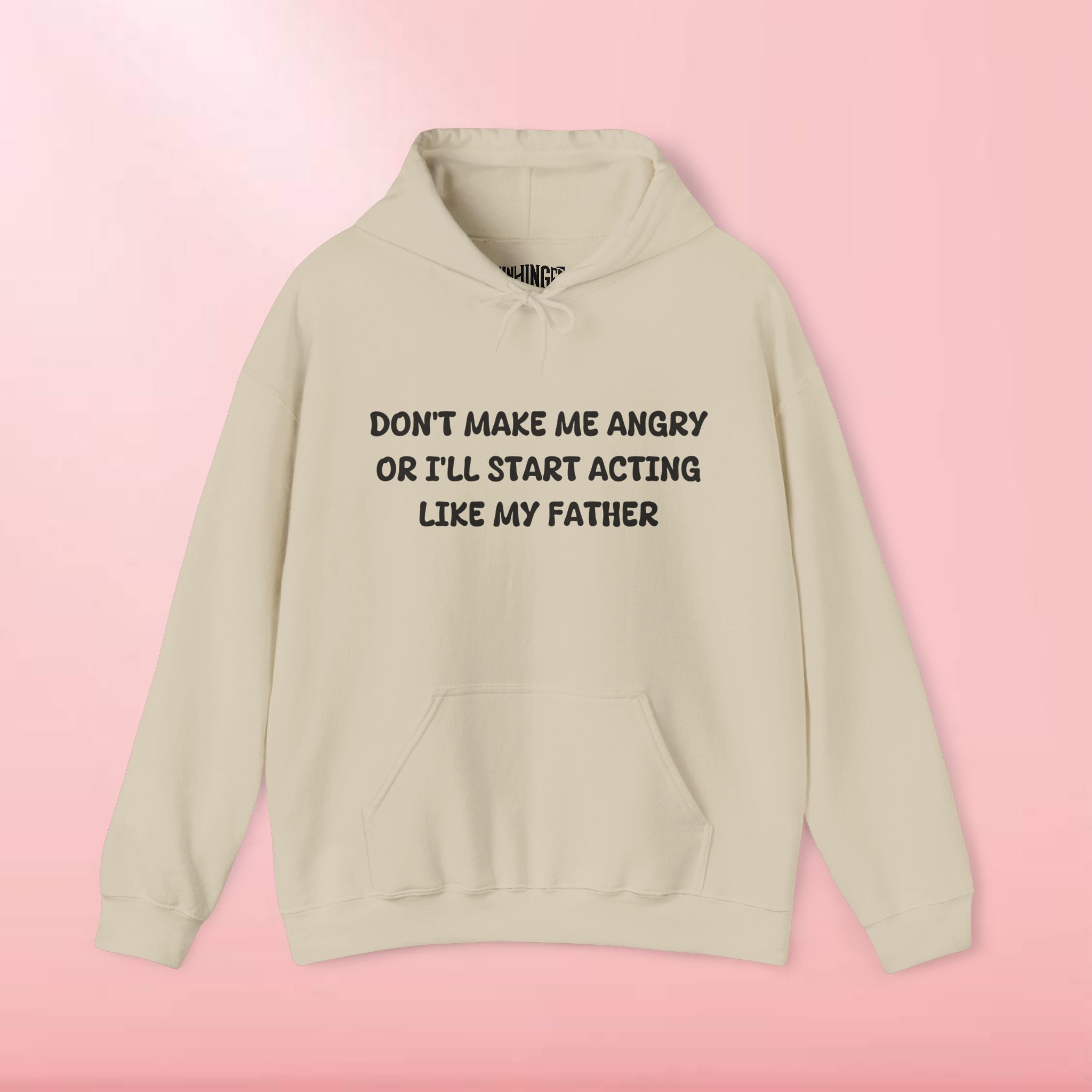 Don't Make Me Angry Or I'll Start Acting Like My Father Hoodie