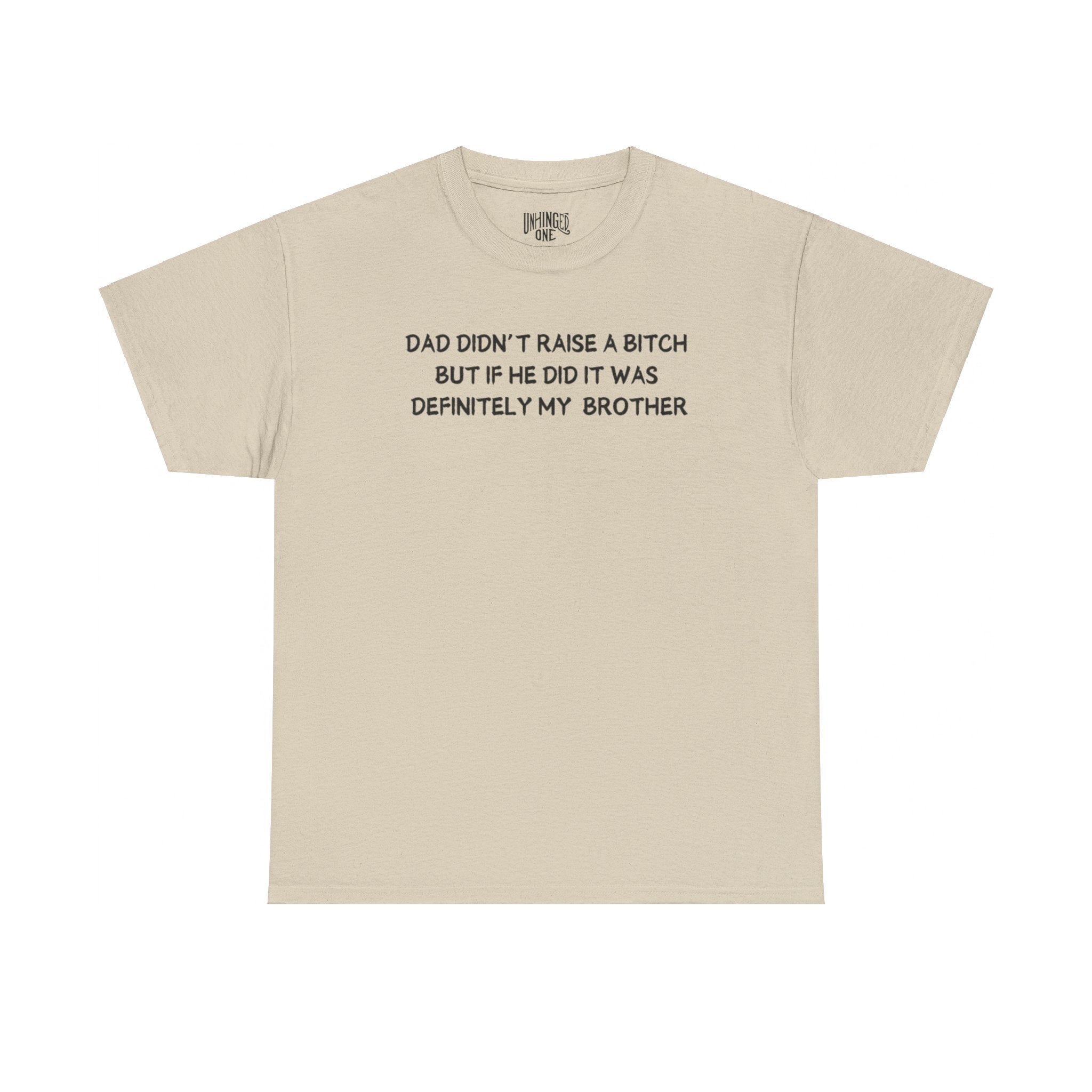 Dad Didn't Raise a Bitch (Brother)T-shirt