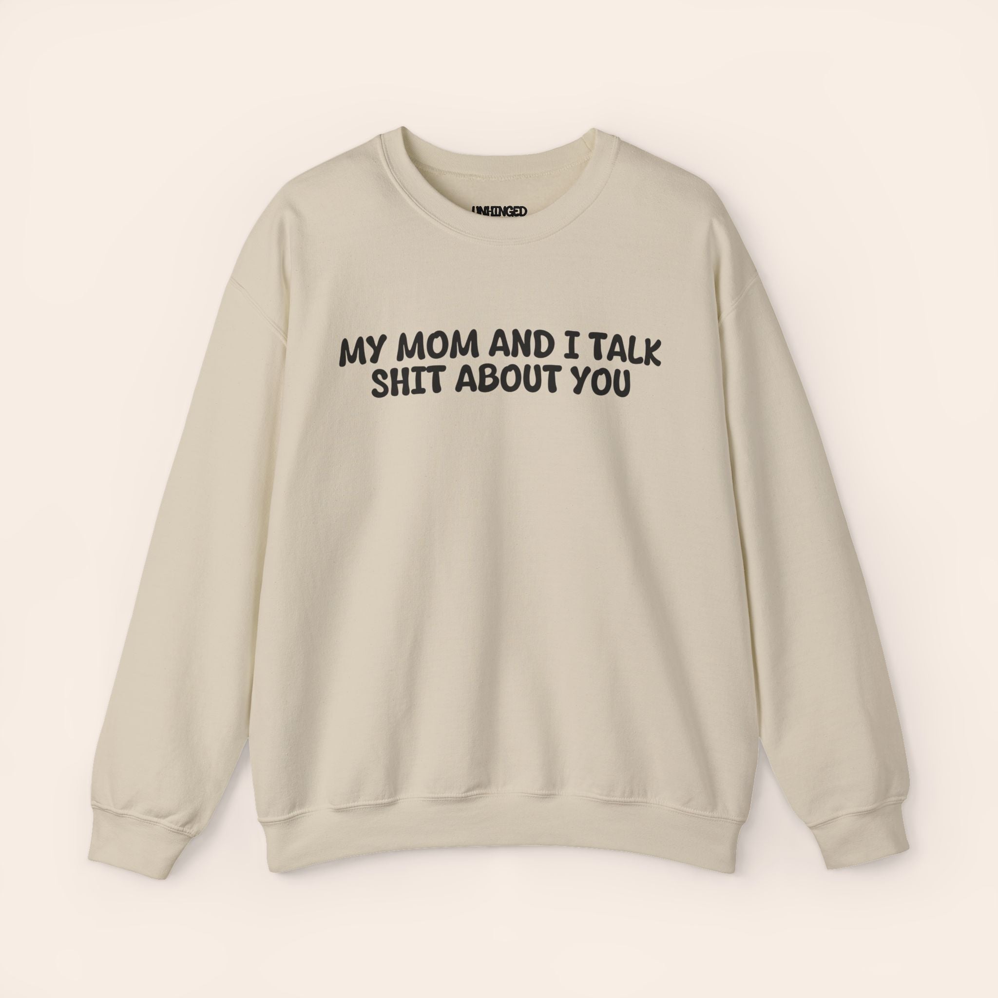 My Mom and I Talk Shit about You Sweatshirt