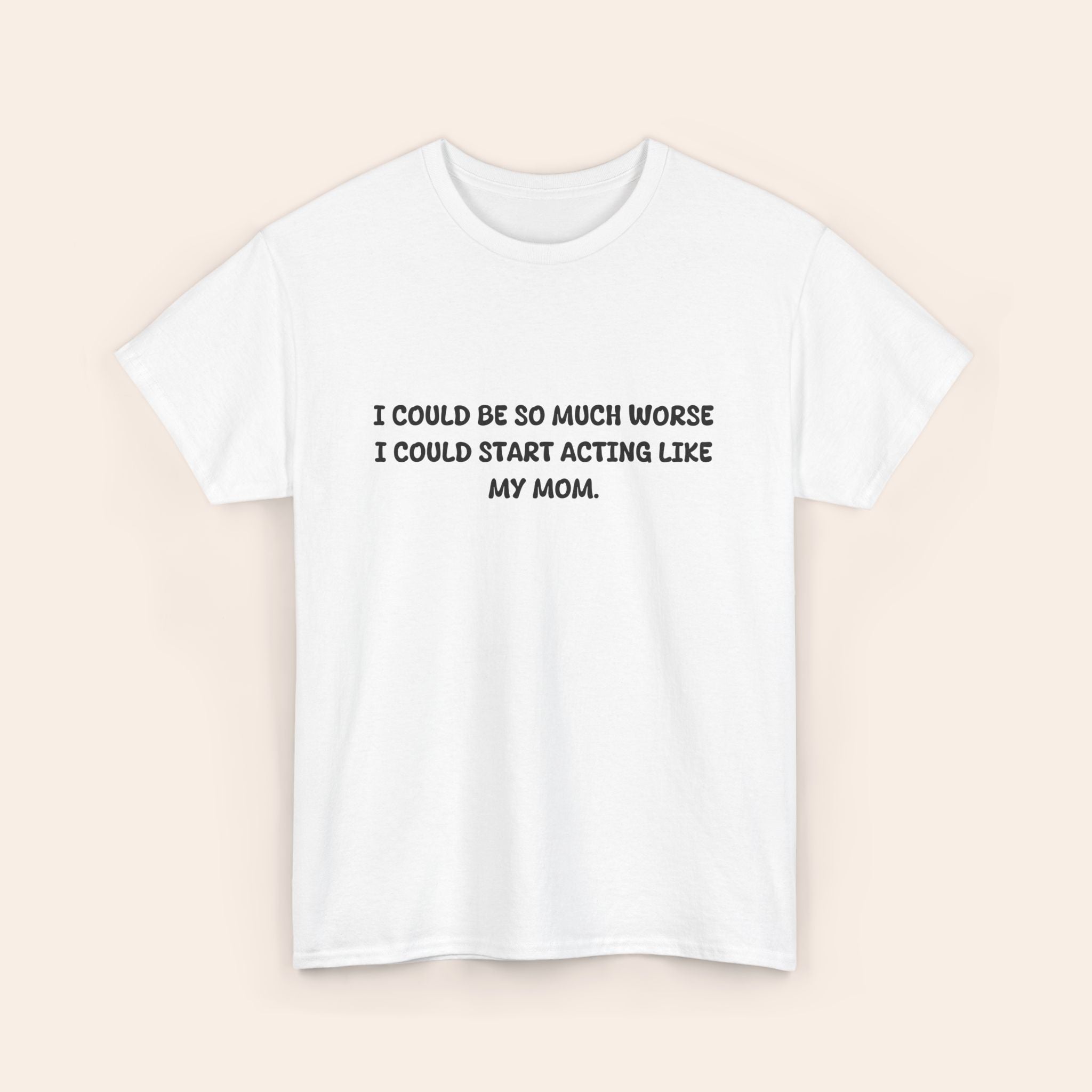 Copy of Acting Like My Mom T-shirt