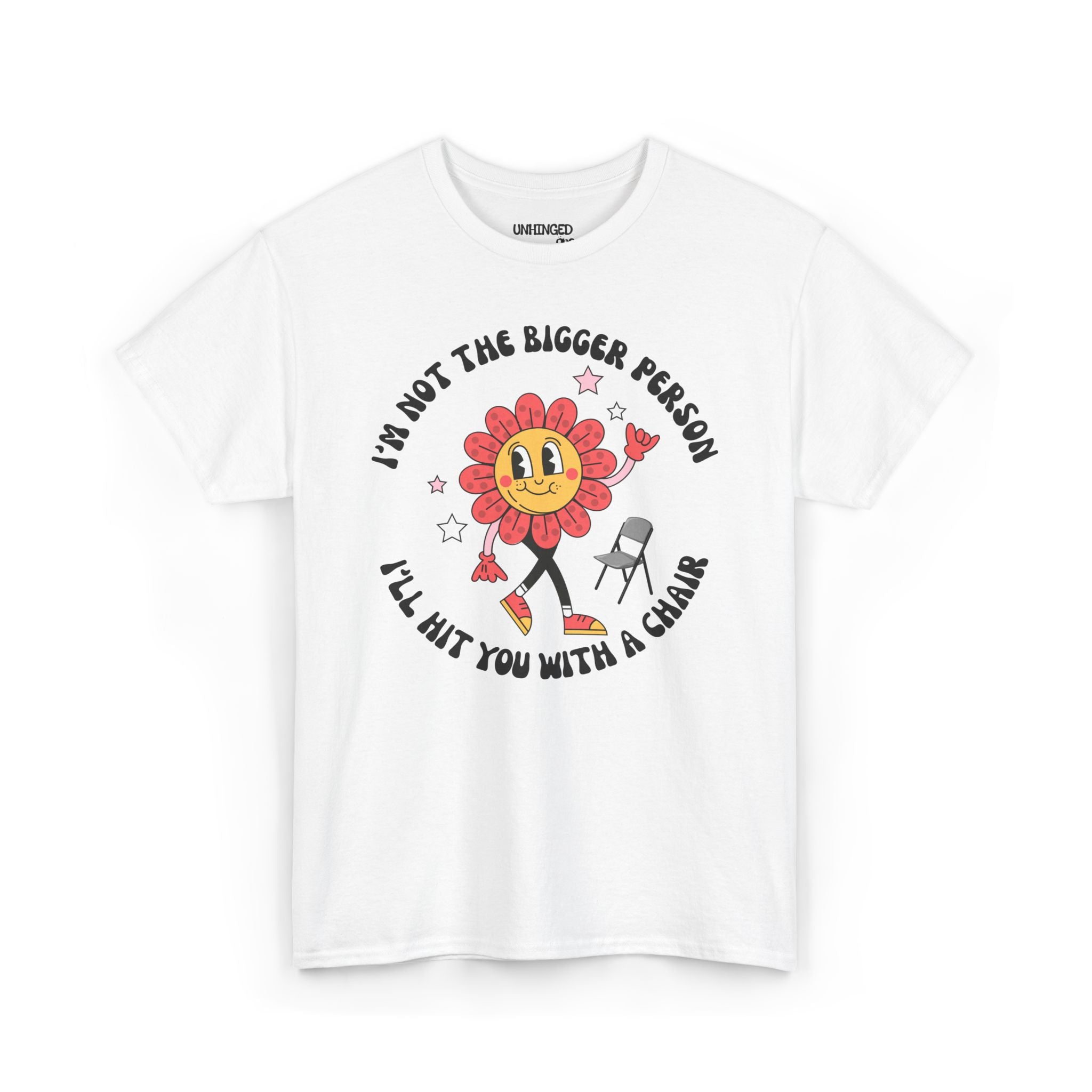 I’m Not The Bigger Person I’ll Hit You With A Chair T-Shirt