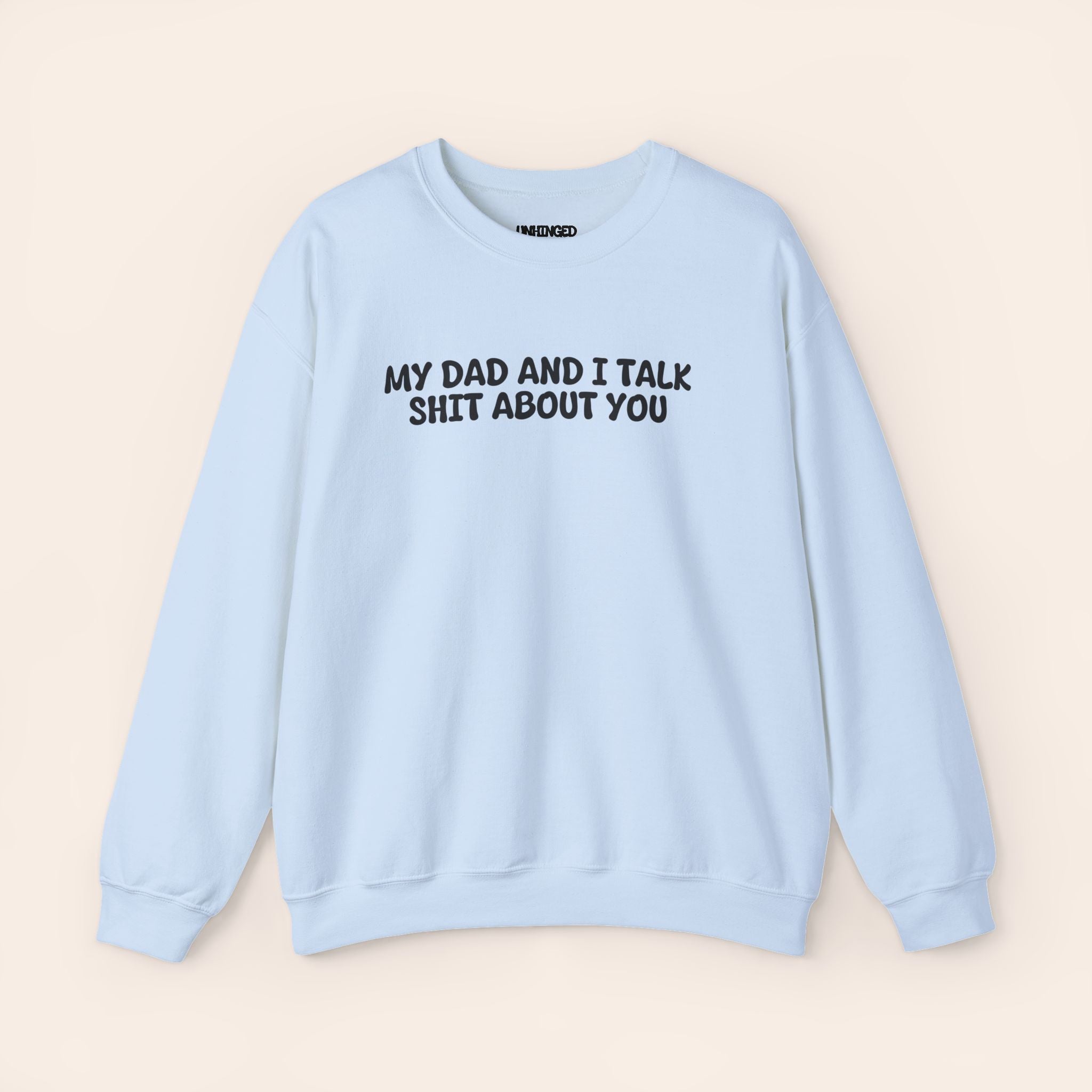 My Dad And I Talk Shit About You Sweatshirt