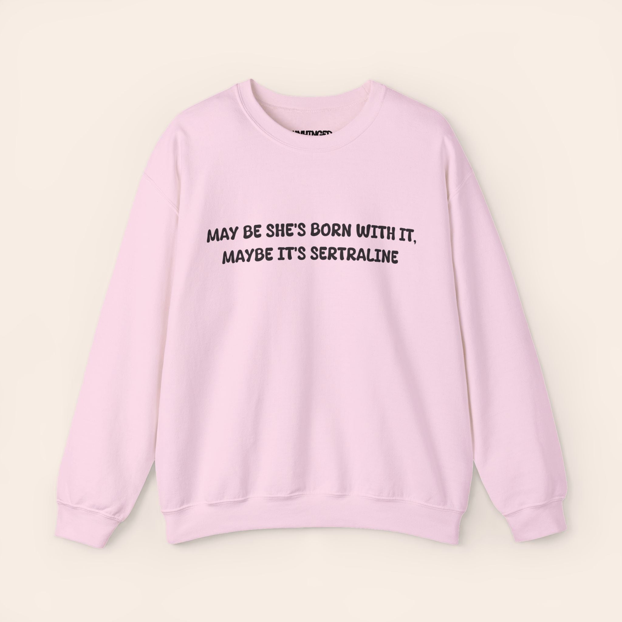 May Be she's Born with it, May Be Its Sertraline Sweatshirt