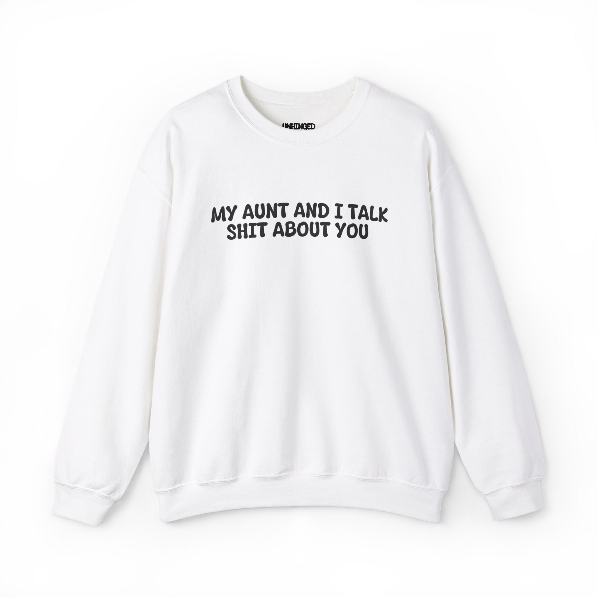 My Aunt And I Talk Shit About You Sweatshirt