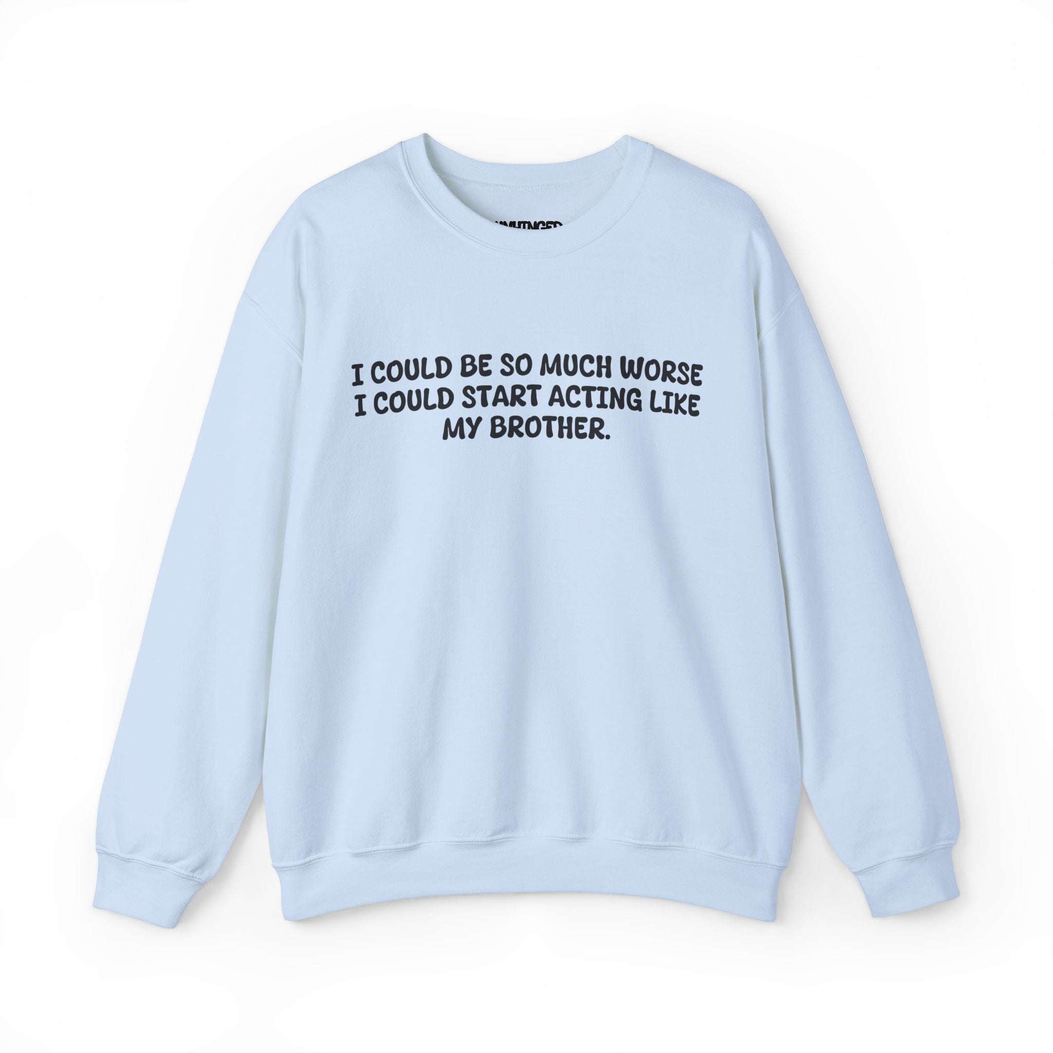 Acting like brother Sweatshirt