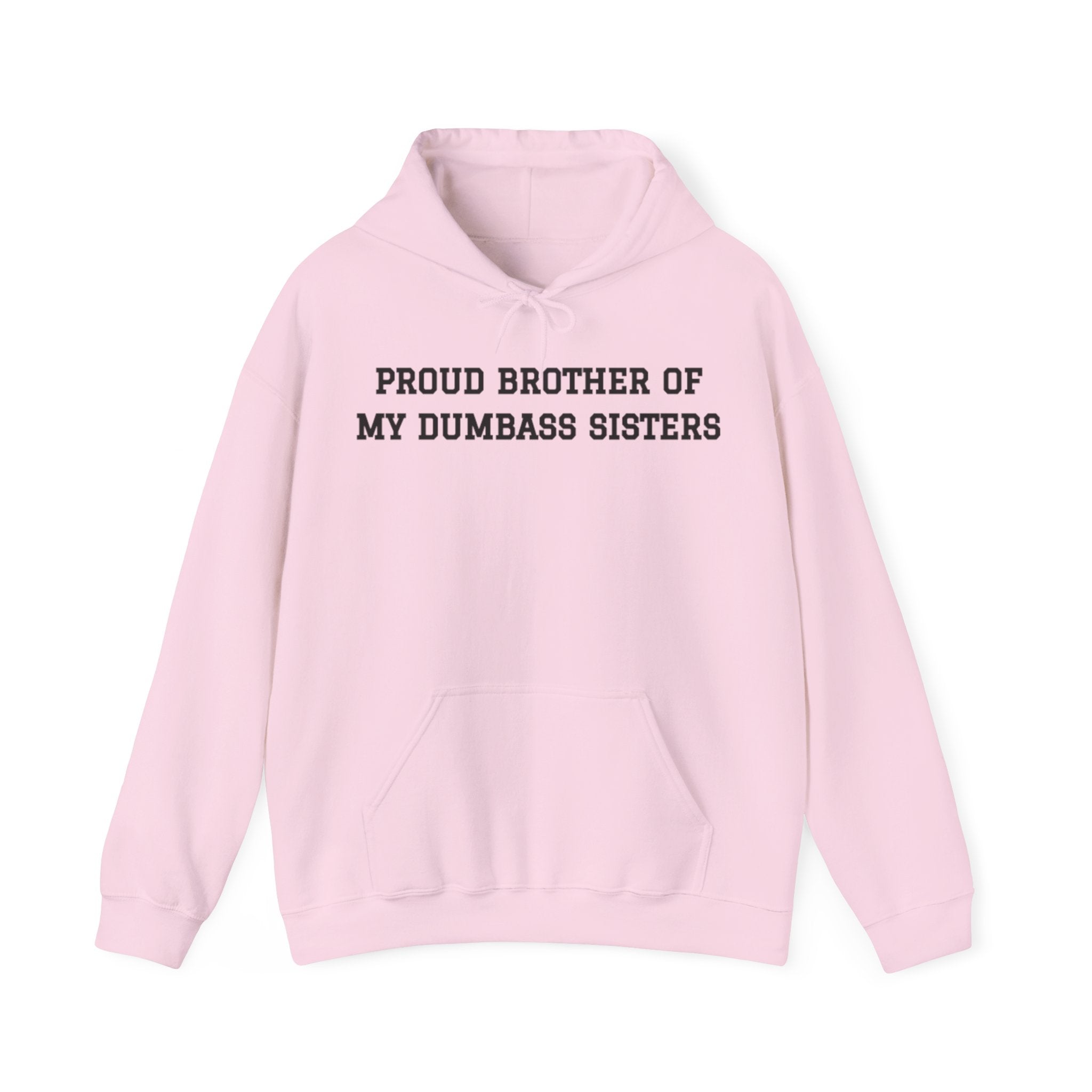 Proud Brother of My Dumbass Sistersâ Hooded Sweatshirt