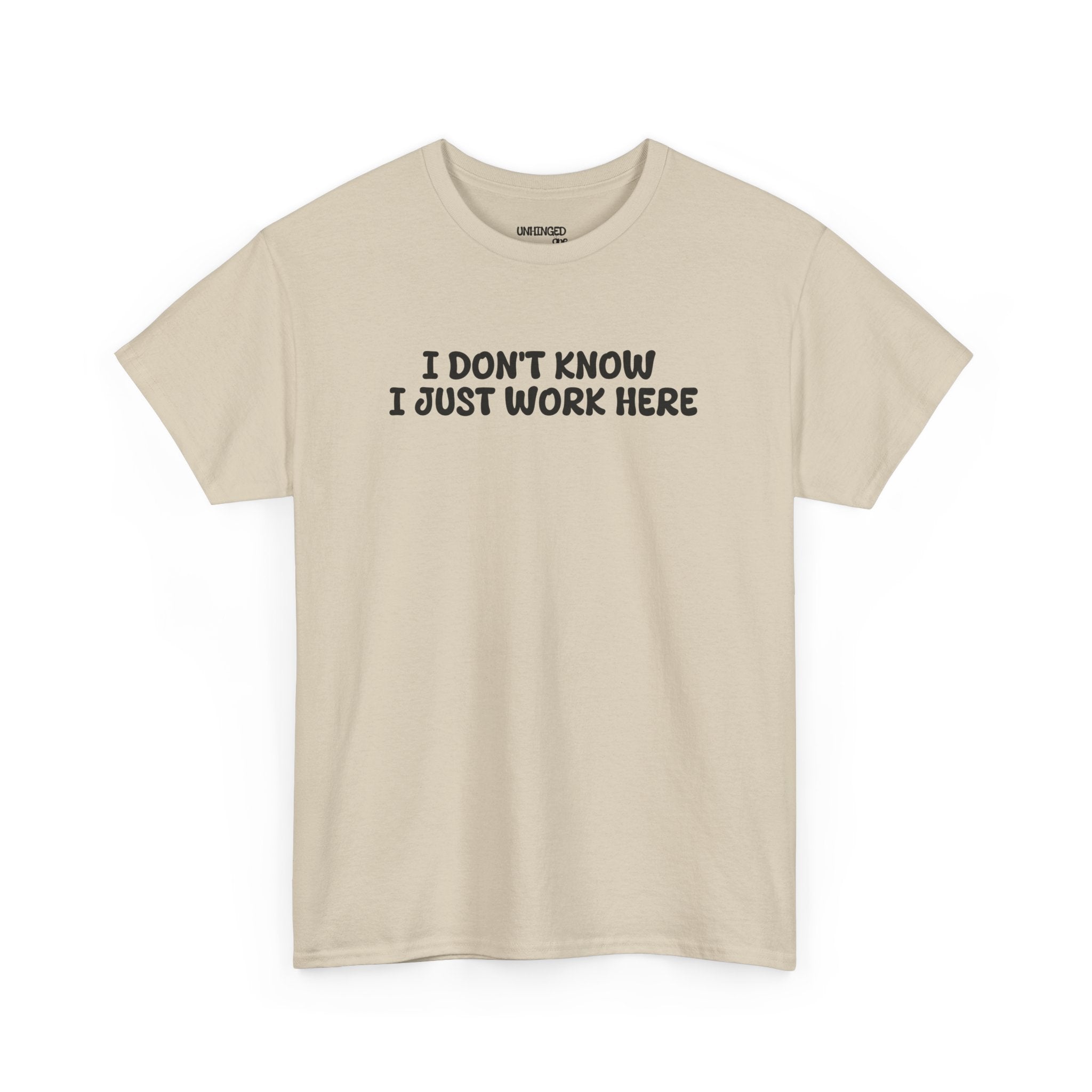 I Don't Know I Just Work HereT-shirt