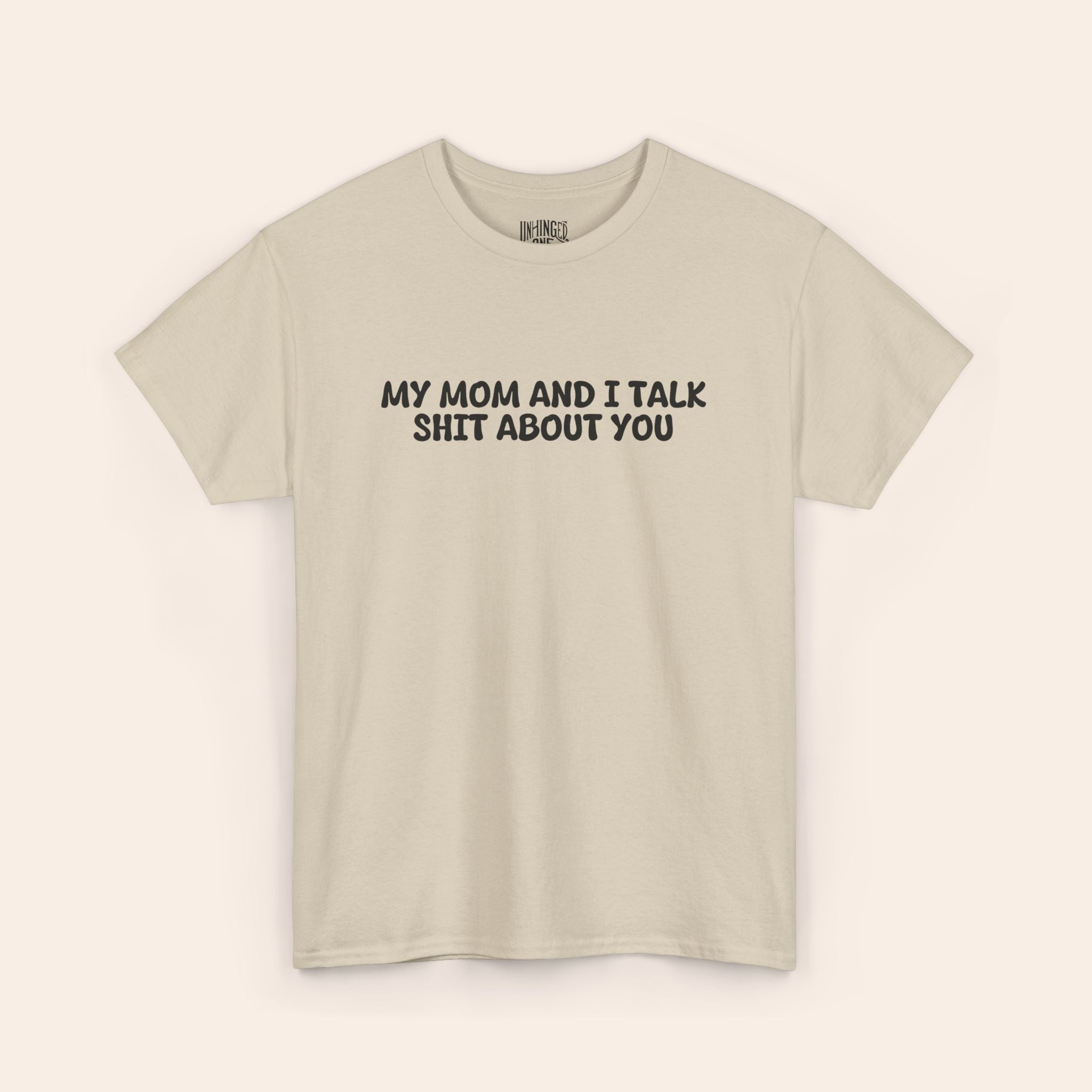 My Mom And I Talk Shit About You T-shirt