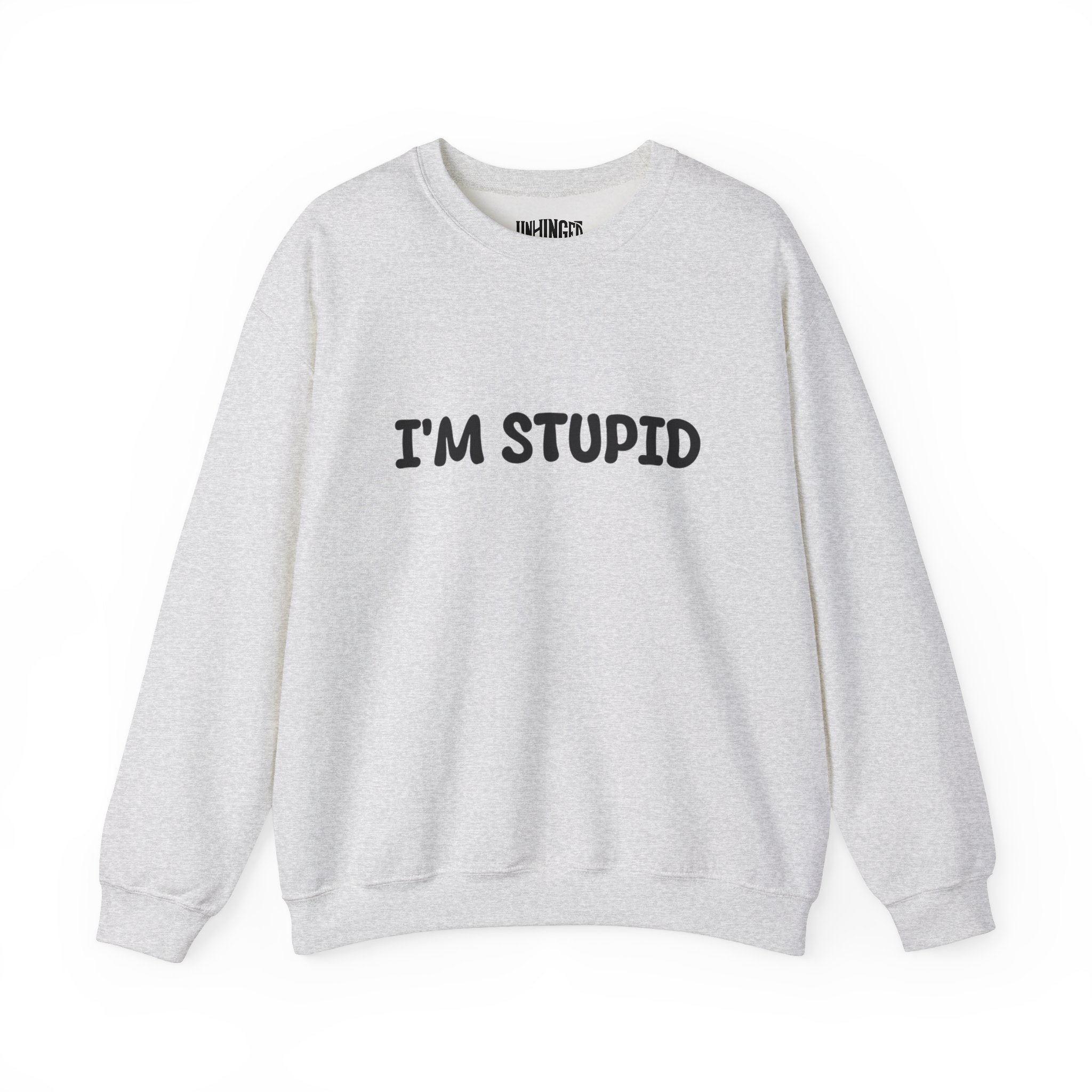 I'm Stupid Sweatshirt