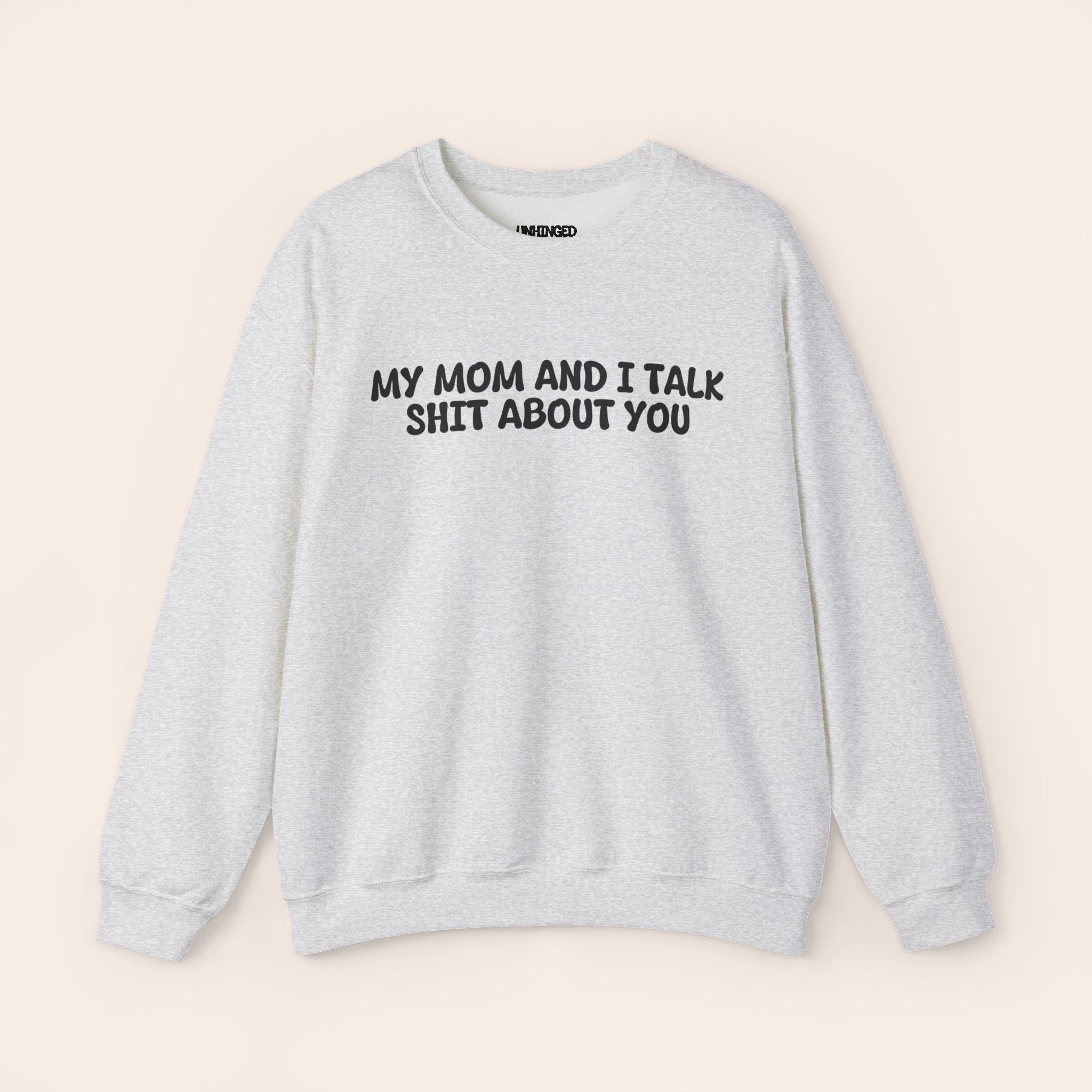 My Mom and I Talk Shit about You Sweatshirt