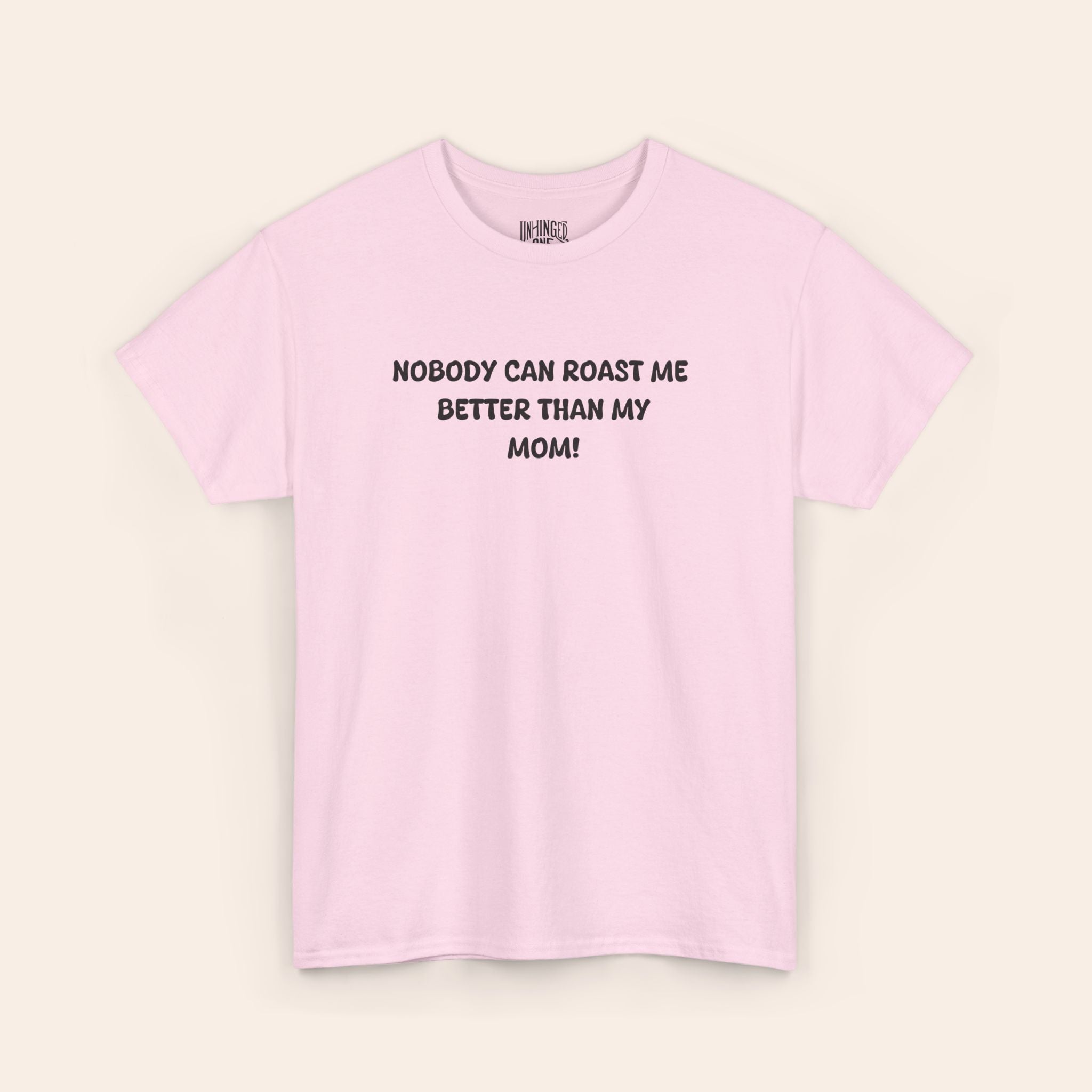 Nobody Can Raost Me Better Than My Mom! T-shirt