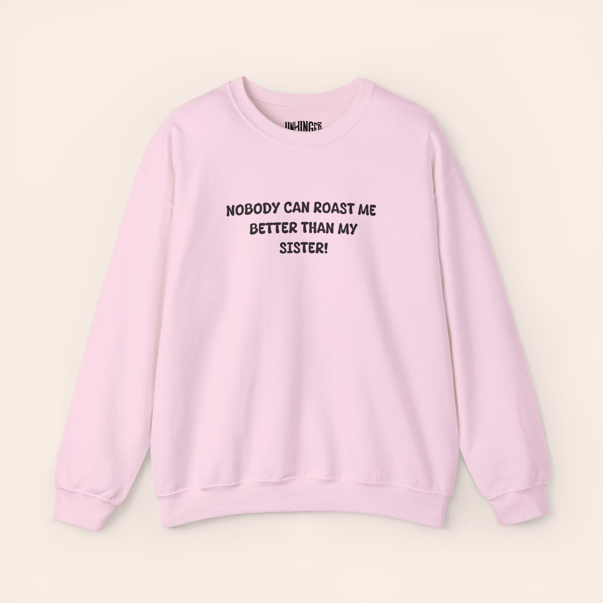 Nobody Can Roast Me Better Than My Sister Sweatshirt
