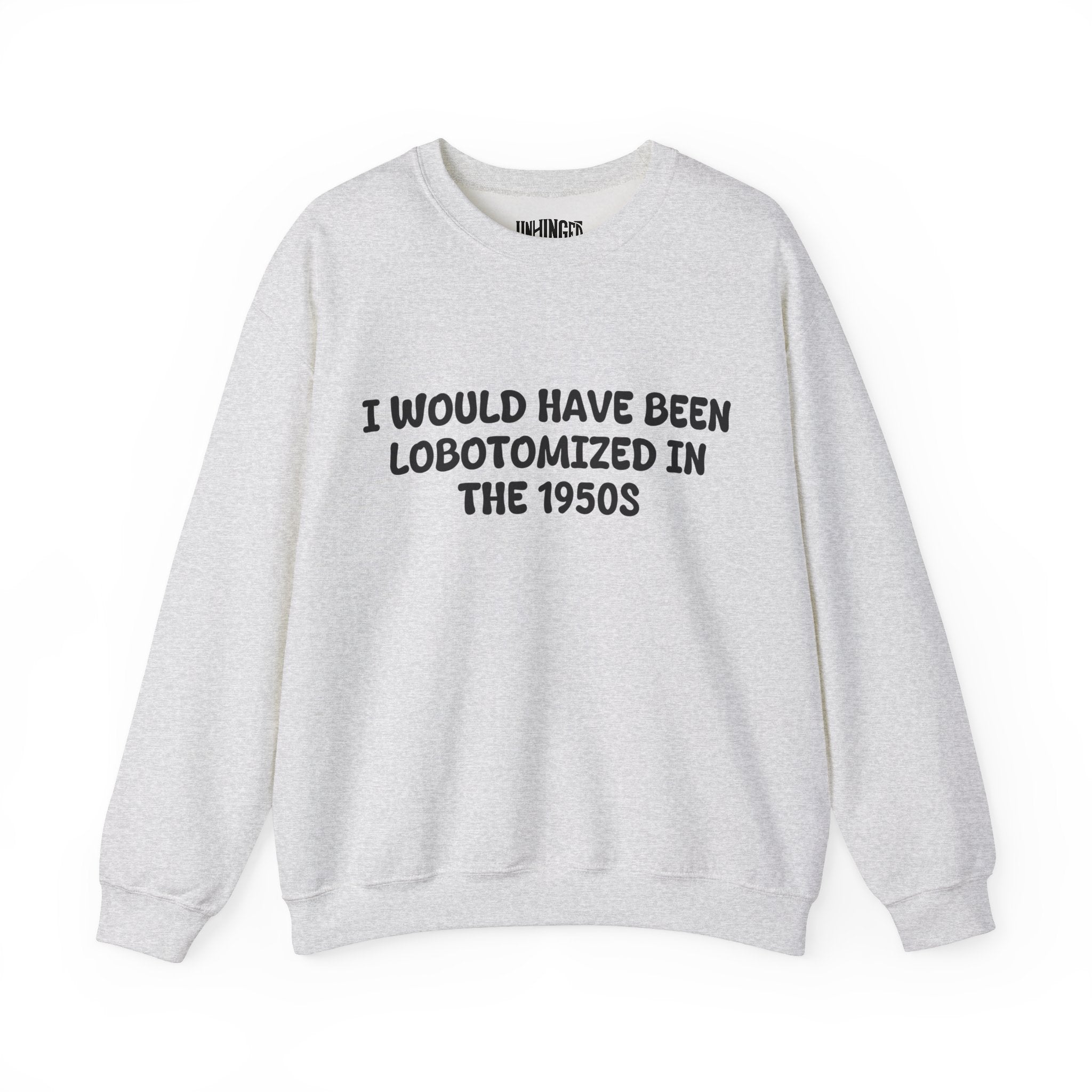 Lobotomized in the 1950s Sweatshirt