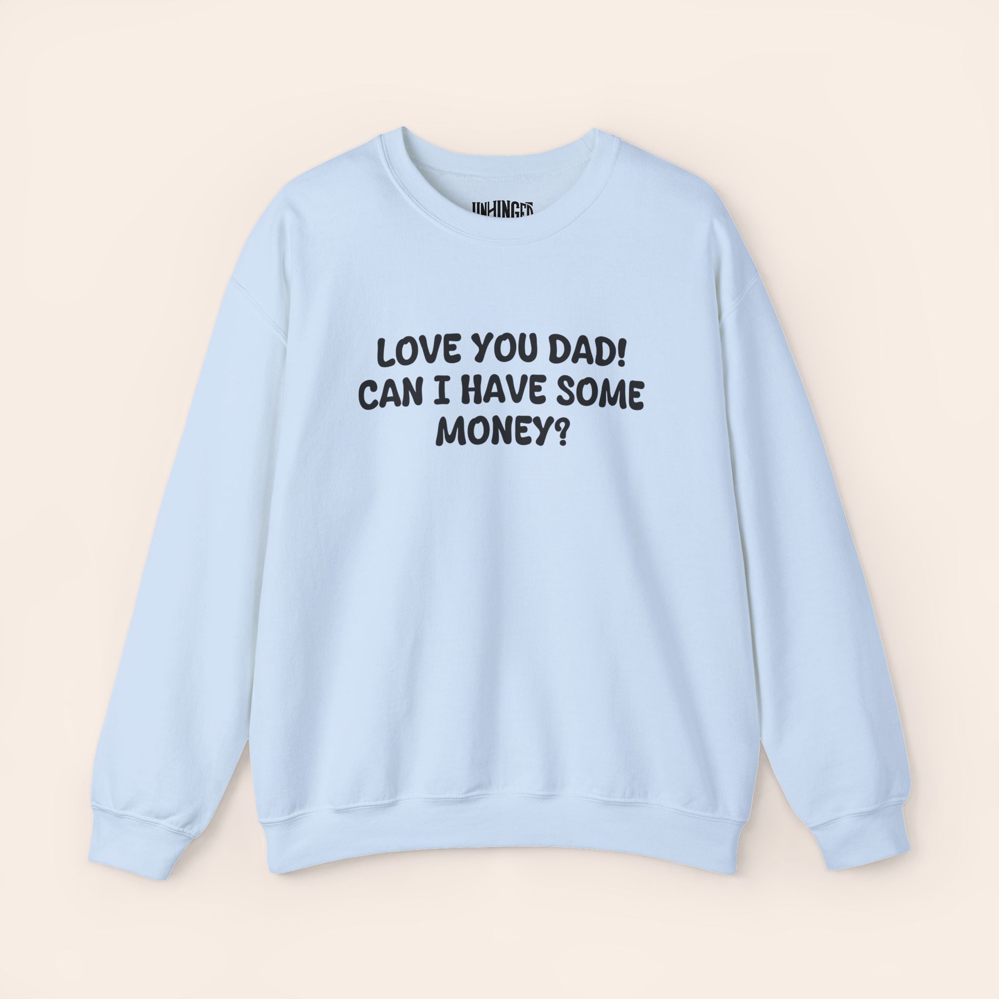 Love You Dad! Can I Have Some Money? Crewneck Sweatshirt