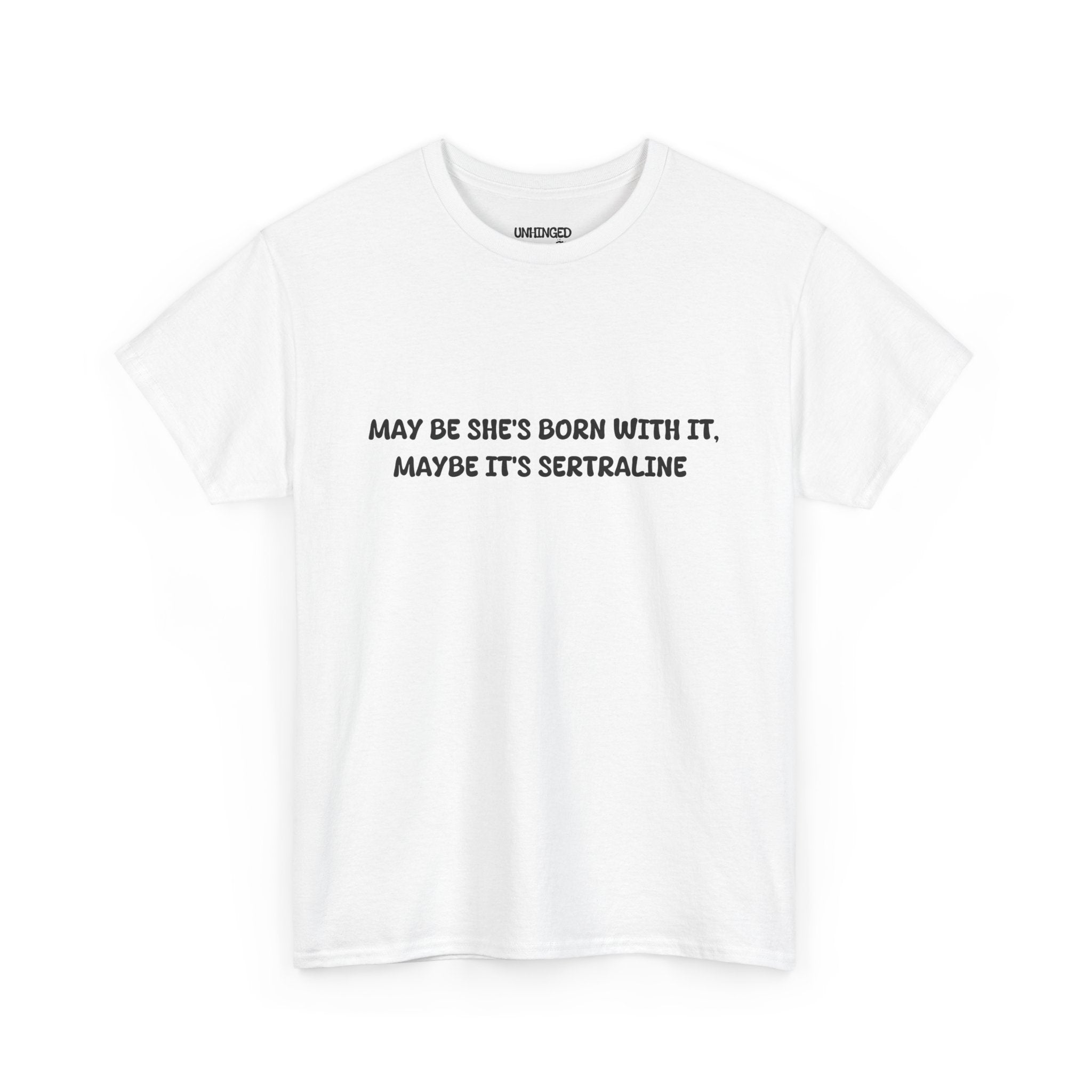 May Be she's Born with it (Sertraline) T-shirt