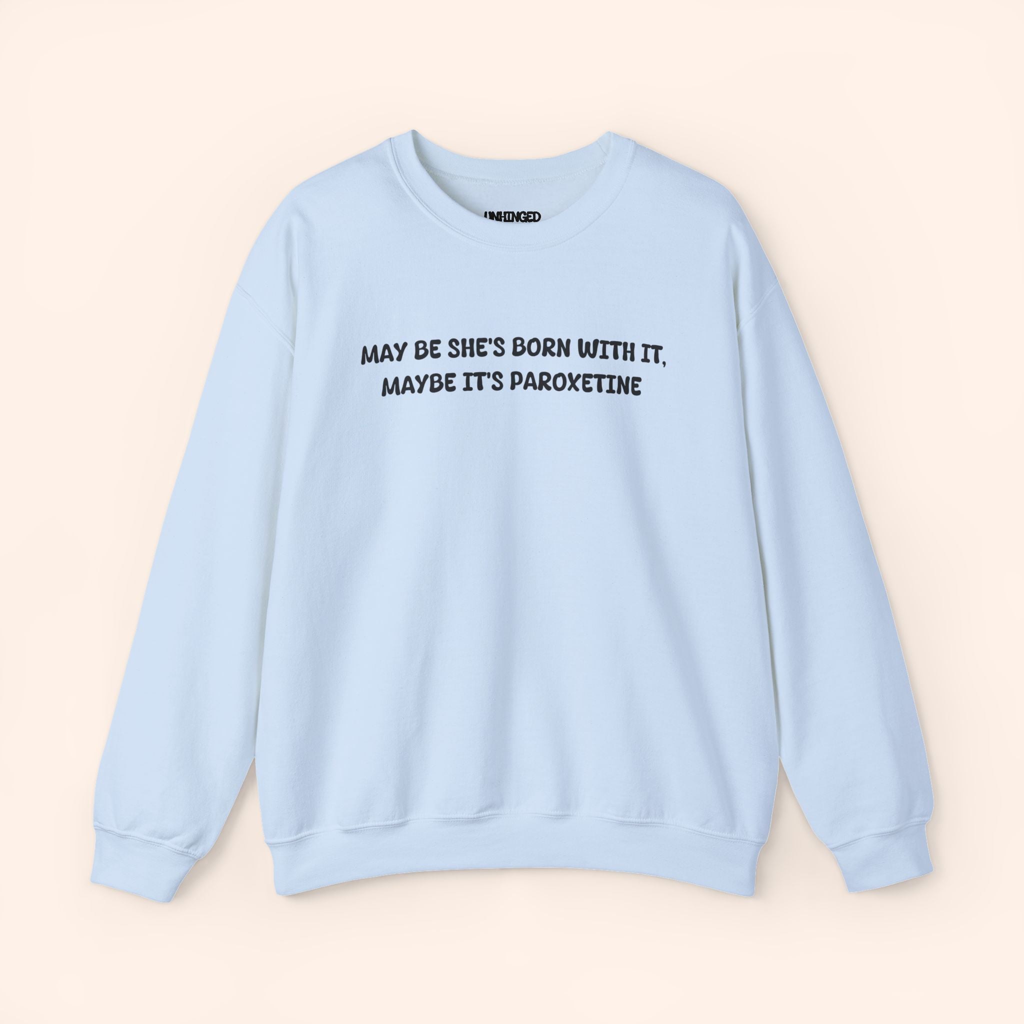 May be she's Born With It May Be Its Paroxetine crewneck sweatshirt