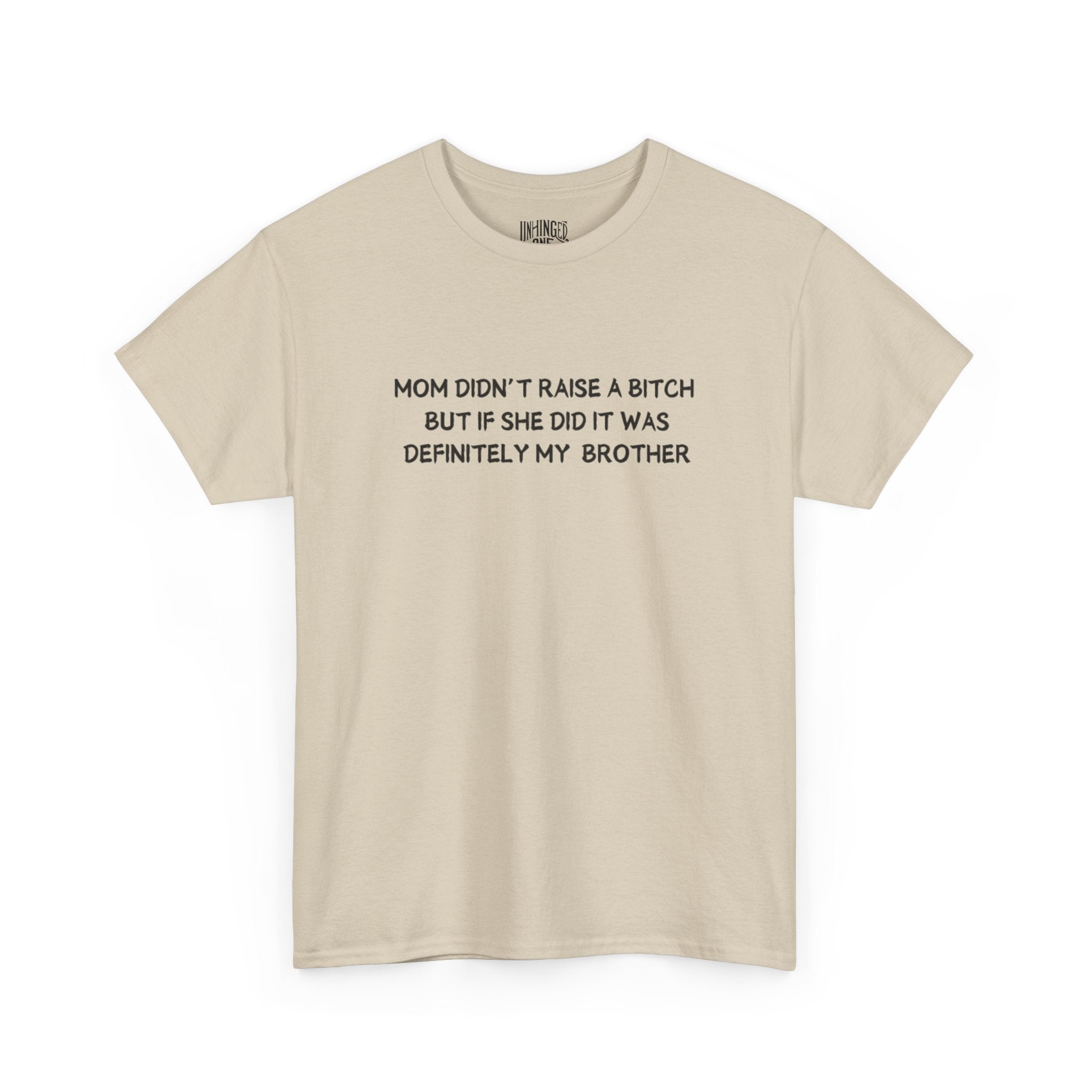 Mom Didn't Raise a Bitch (Brother)T-shirt