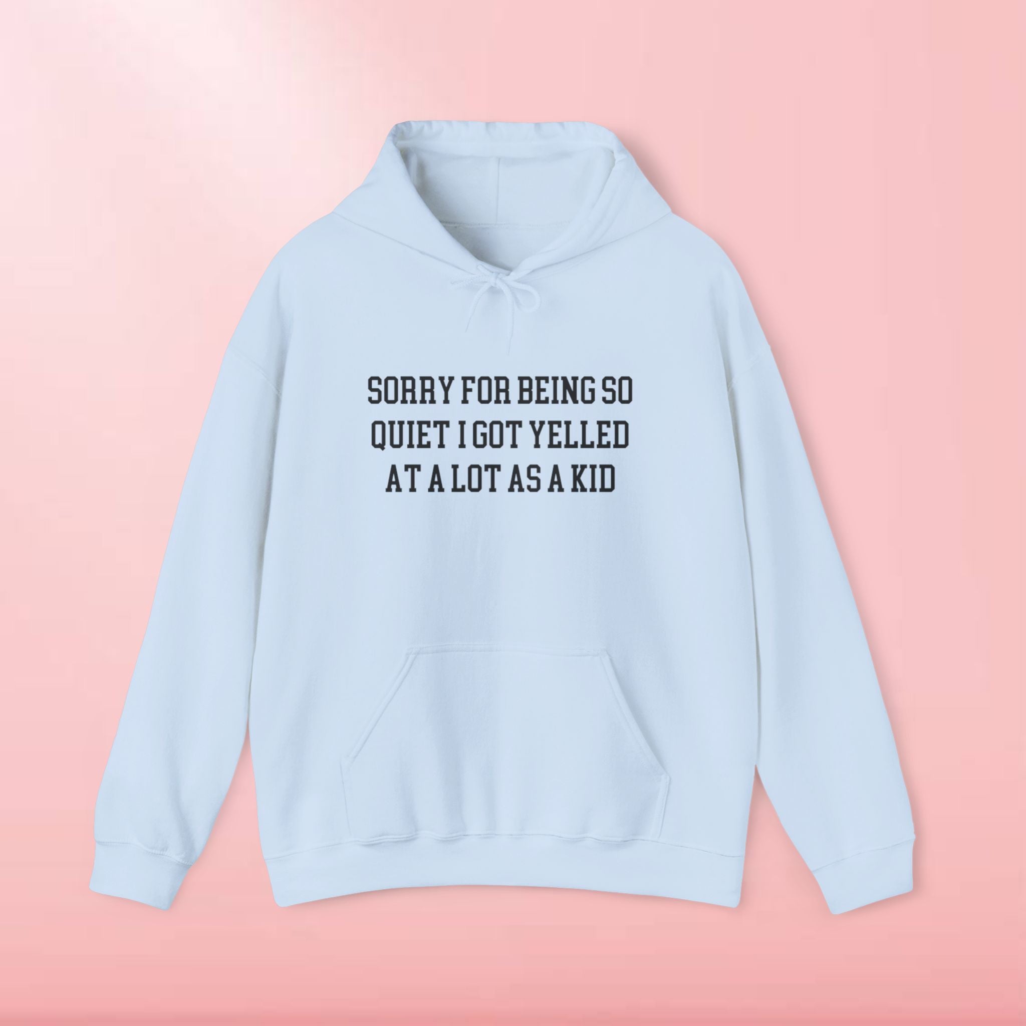 Sorry for being so quiet i got yelled at a lot as a kid Hoodie