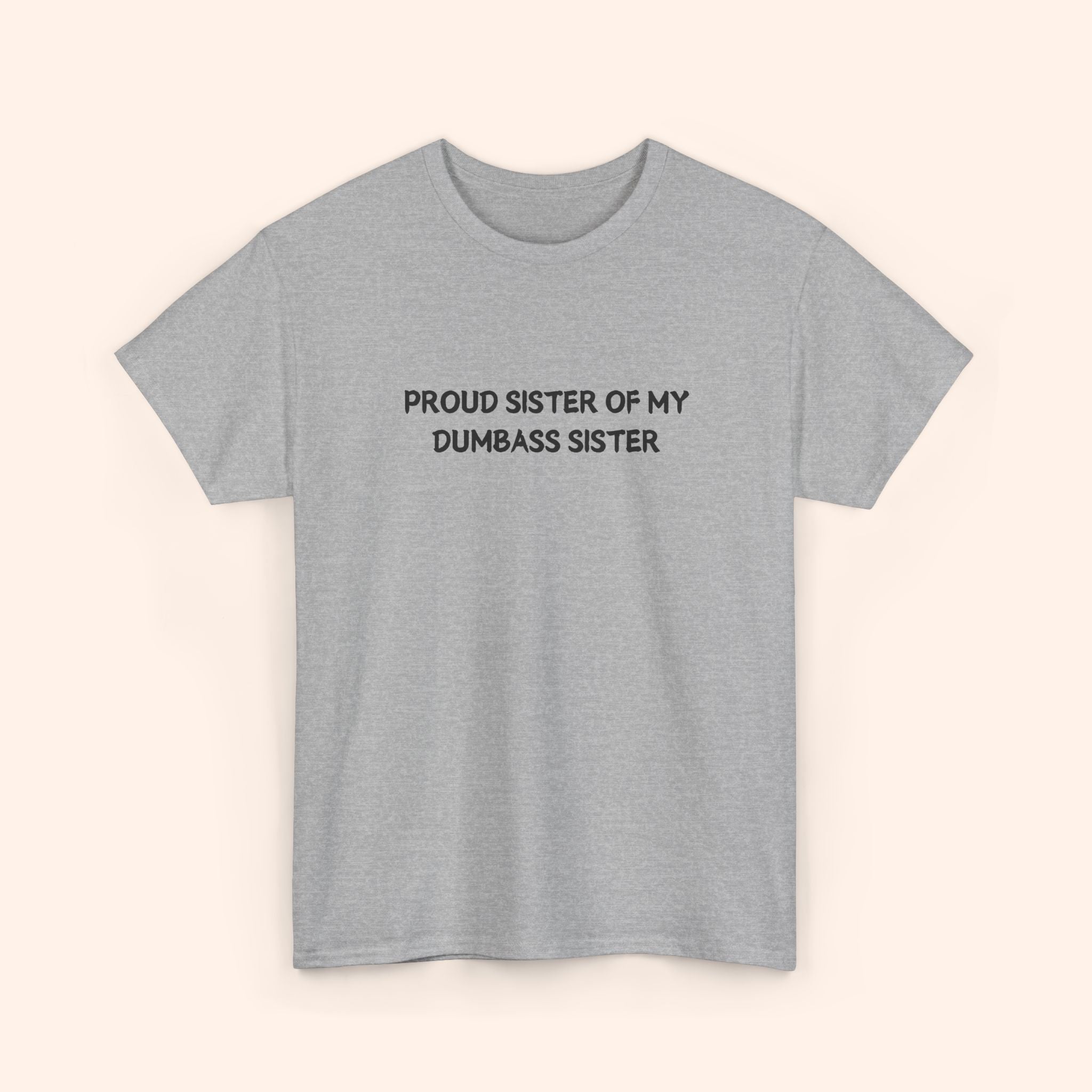 Proud Sister of My Dumbass Sister T-shirt