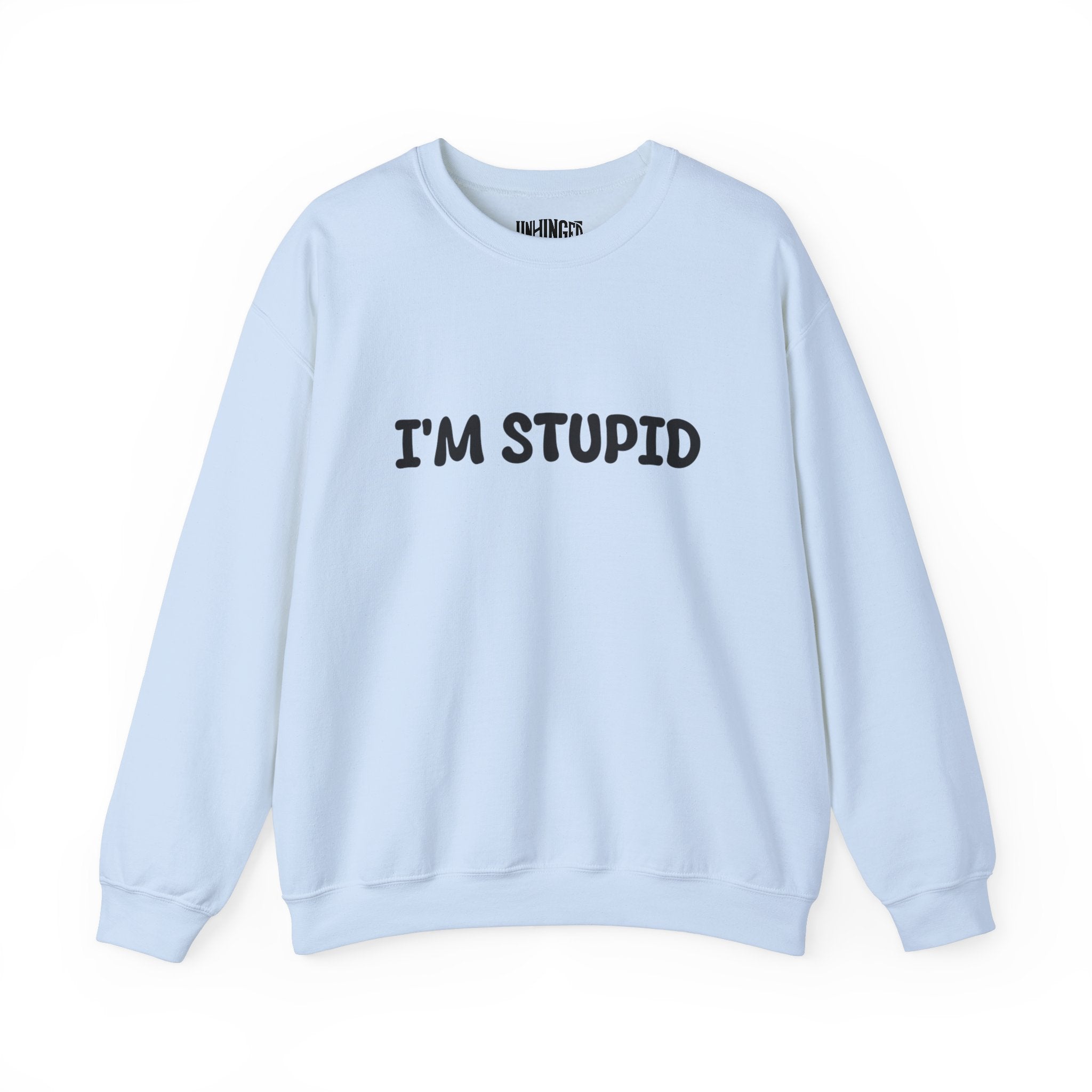 I'm Stupid Sweatshirt