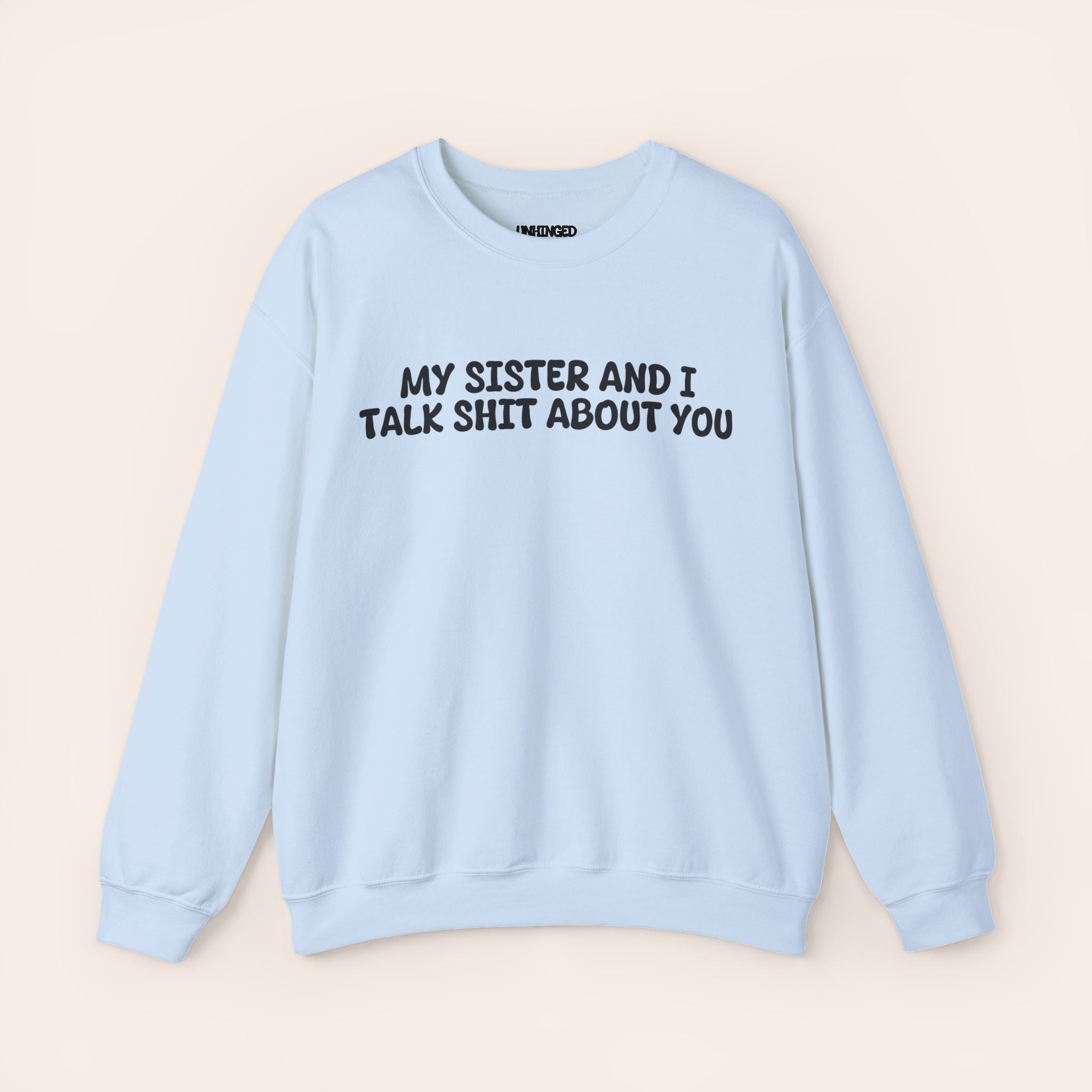 My Sister and I Talk Shit about You Sweatshirt