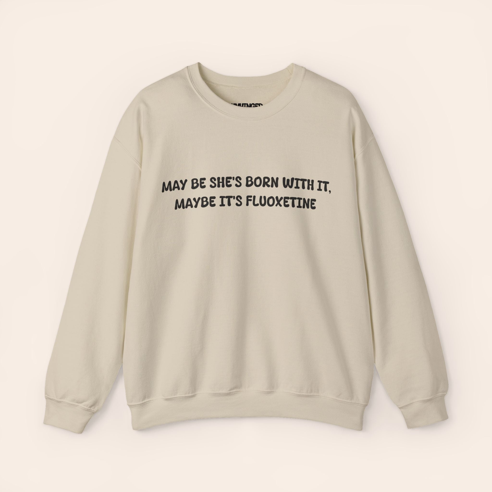 May Be She’s Born With It, Maybe It’s Fluoxetine Sweatshirt